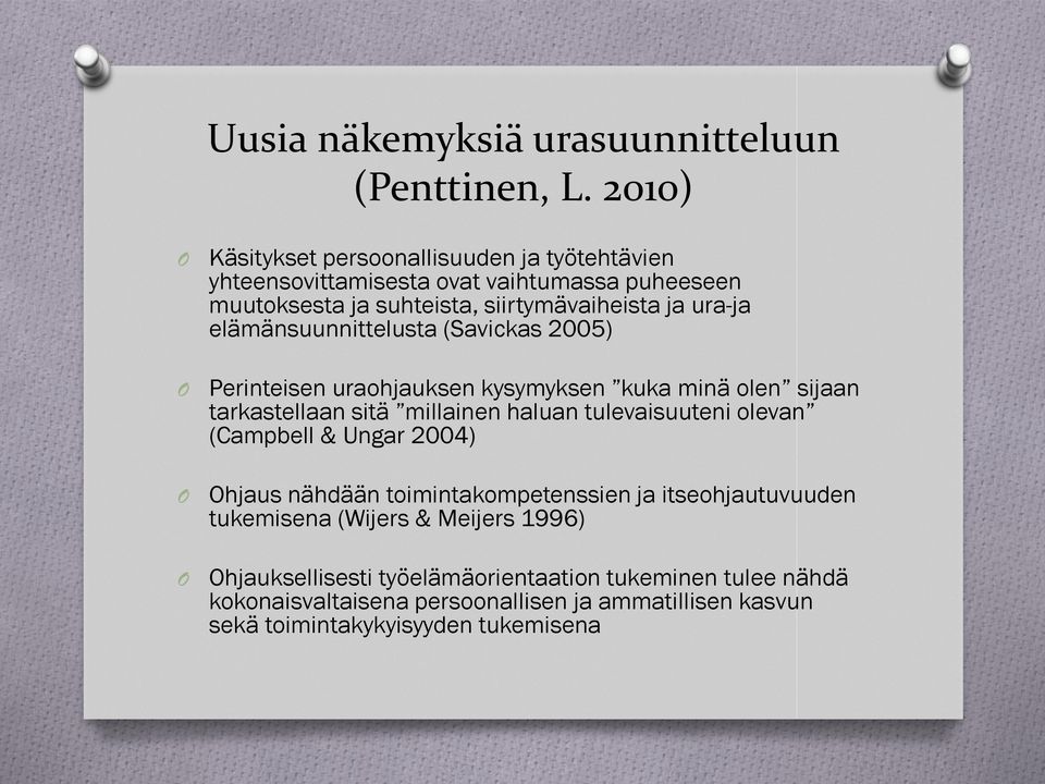 elämänsuunnittelusta (Savickas 2005) Perinteisen uraohjauksen kysymyksen kuka minä olen sijaan tarkastellaan sitä millainen haluan tulevaisuuteni olevan