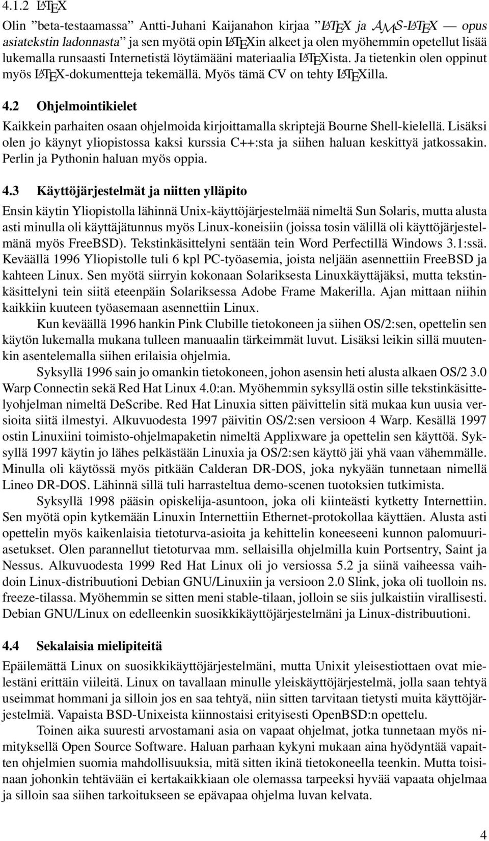 2 Ohjelmointikielet Kaikkein parhaiten osaan ohjelmoida kirjoittamalla skriptejä Bourne Shell-kielellä.