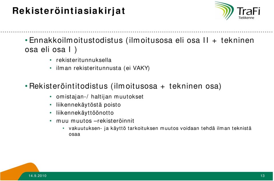 tekninen osa) omistajan-/ haltijan muutokset liikennekäytöstä poisto liikennekäyttöönotto muu