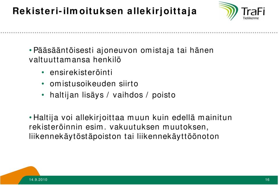 vaihdos / poisto Haltija voi allekirjoittaa muun kuin edellä mainitun rekisteröinnin