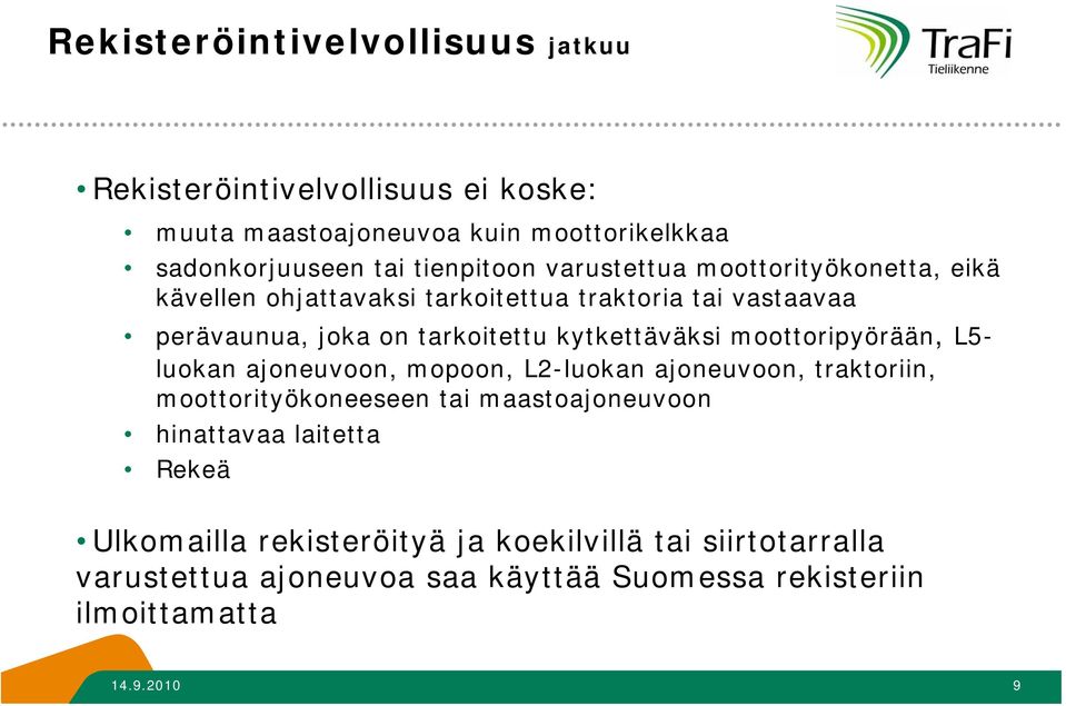 moottoripyörään, L5- luokan ajoneuvoon, mopoon, L2-luokan ajoneuvoon, traktoriin, moottorityökoneeseen tai maastoajoneuvoon hinattavaa laitetta