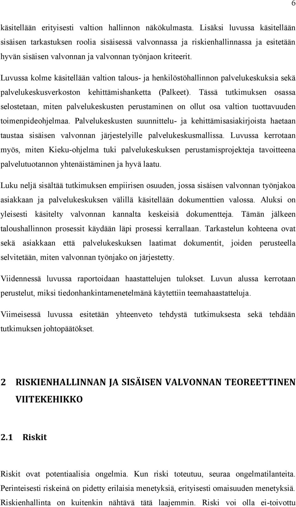 Luvussa kolme käsitellään valtion talous- ja henkilöstöhallinnon palvelukeskuksia sekä palvelukeskusverkoston kehittämishanketta (Palkeet).