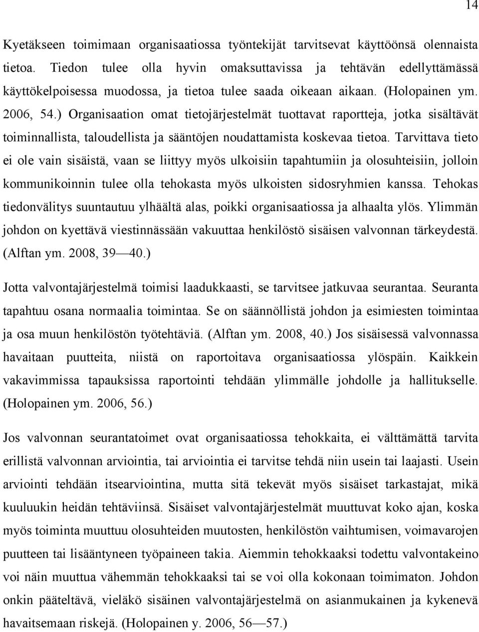 ) Organisaation omat tietojärjestelmät tuottavat raportteja, jotka sisältävät toiminnallista, taloudellista ja sääntöjen noudattamista koskevaa tietoa.