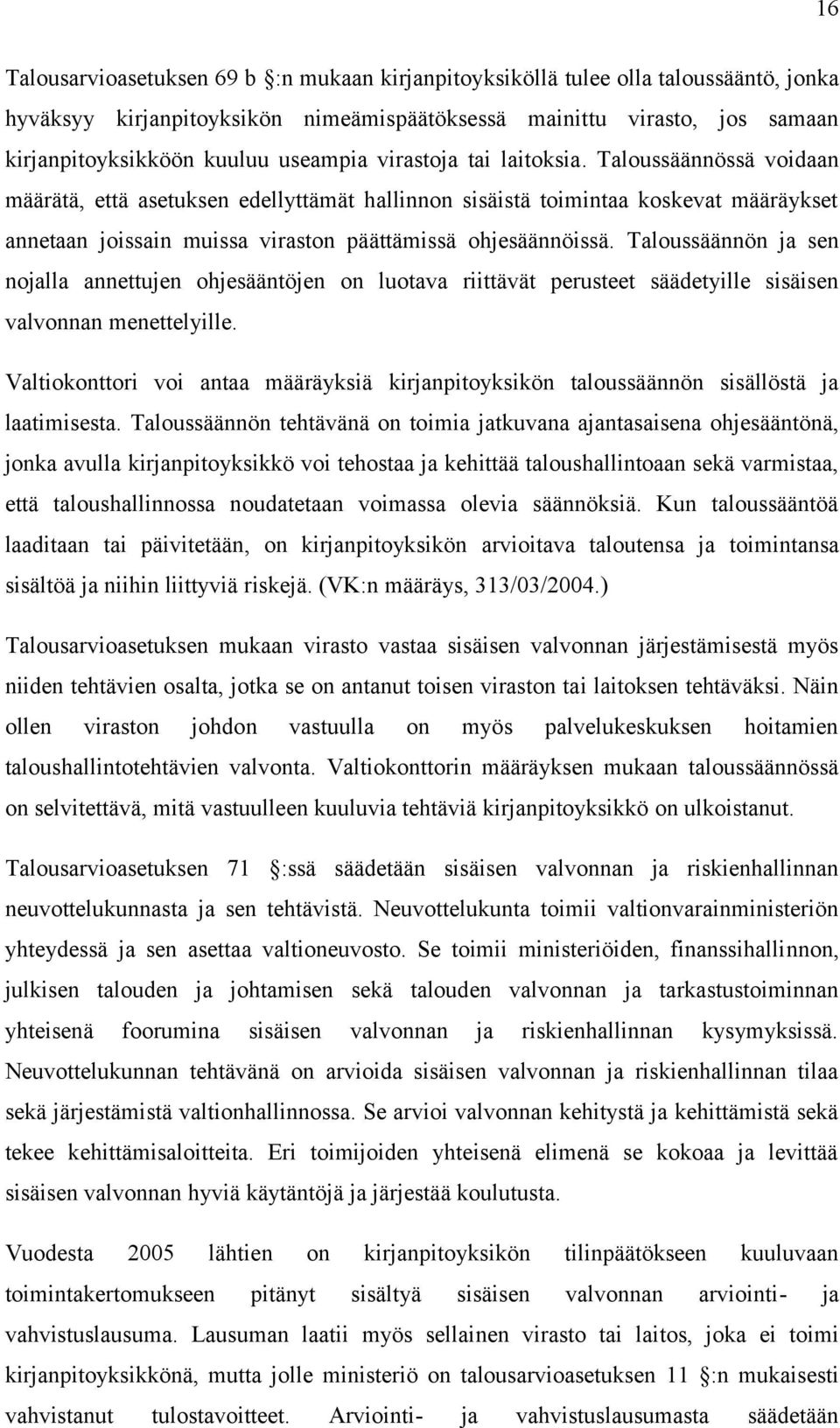 Taloussäännössä voidaan määrätä, että asetuksen edellyttämät hallinnon sisäistä toimintaa koskevat määräykset annetaan joissain muissa viraston päättämissä ohjesäännöissä.