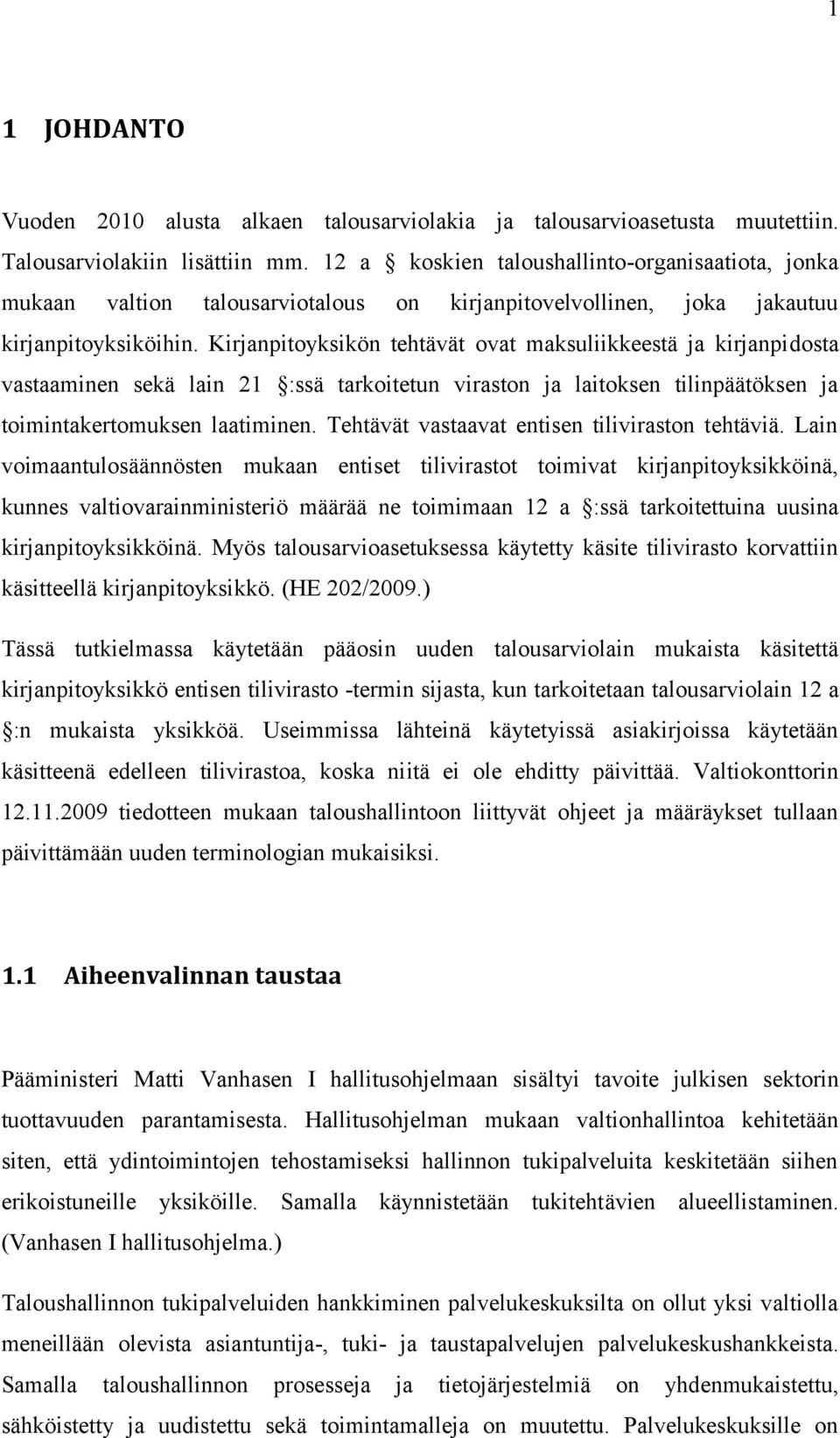 Kirjanpitoyksikön tehtävät ovat maksuliikkeestä ja kirjanpidosta vastaaminen sekä lain 21 :ssä tarkoitetun viraston ja laitoksen tilinpäätöksen ja toimintakertomuksen laatiminen.