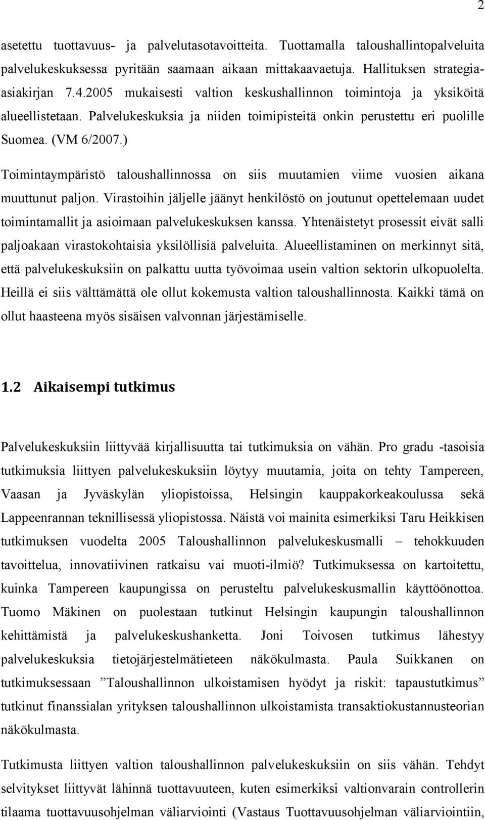 ) Toimintaympäristö taloushallinnossa on siis muutamien viime vuosien aikana muuttunut paljon.