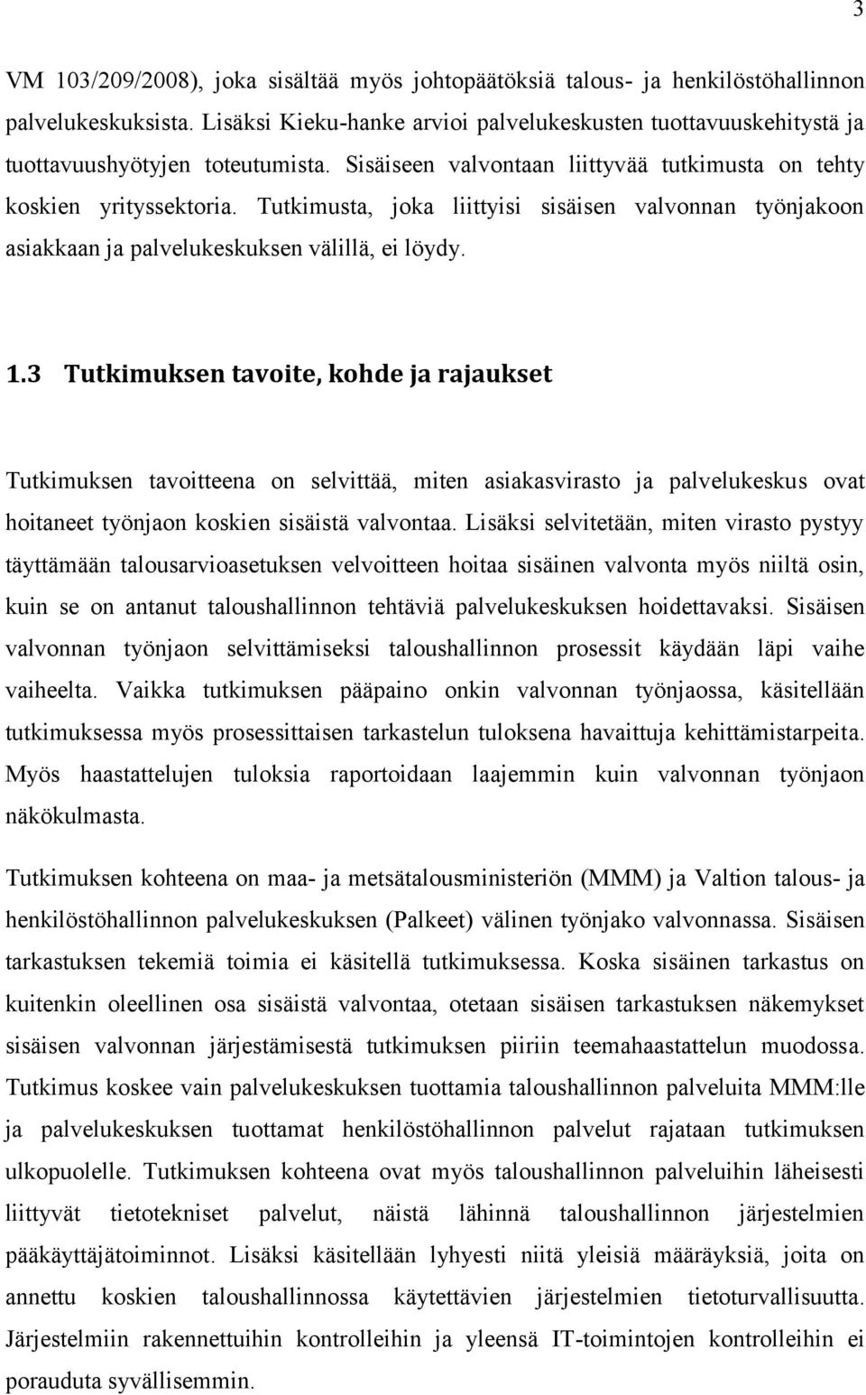 Tutkimusta, joka liittyisi sisäisen valvonnan työnjakoon asiakkaan ja palvelukeskuksen välillä, ei löydy. 1.