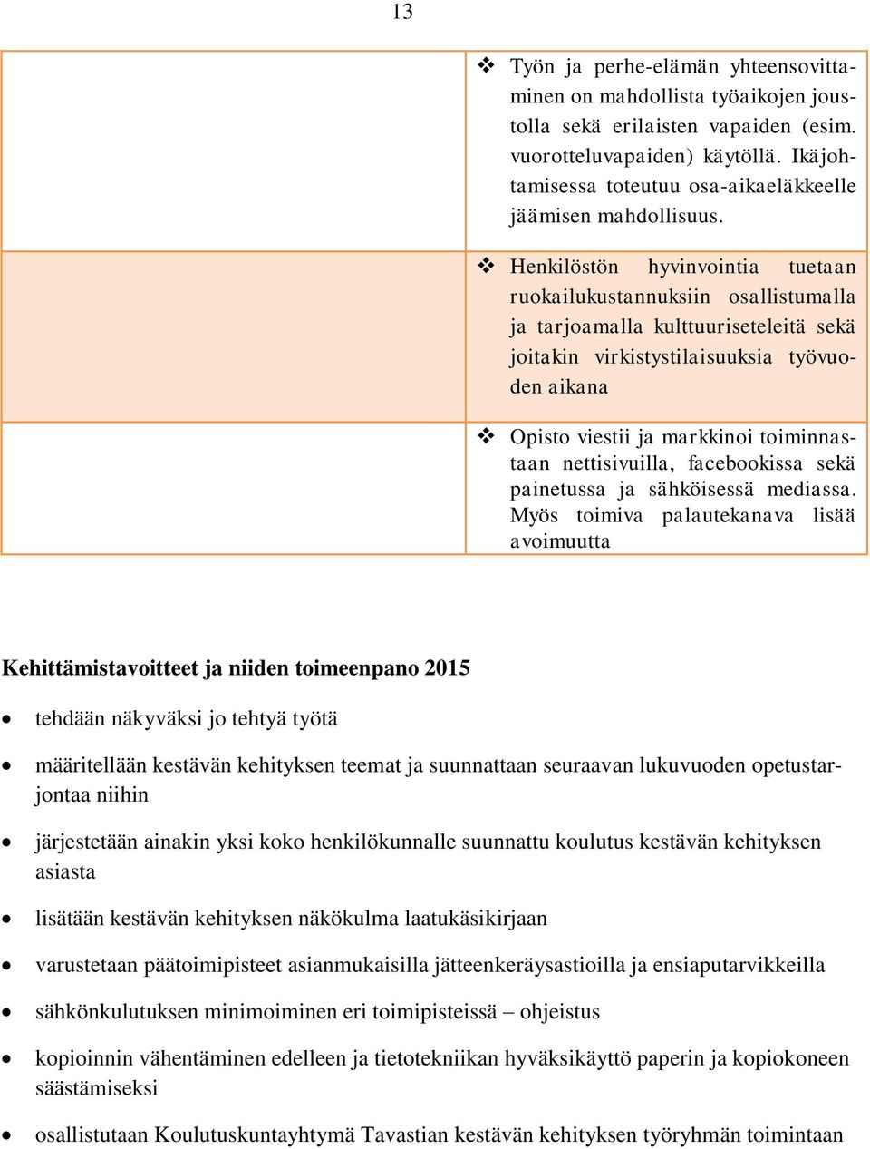 Henkilöstön hyvinvointia tuetaan ruokailukustannuksiin osallistumalla ja tarjoamalla kulttuuriseteleitä sekä joitakin virkistystilaisuuksia työvuoden aikana Opisto viestii ja markkinoi toiminnastaan