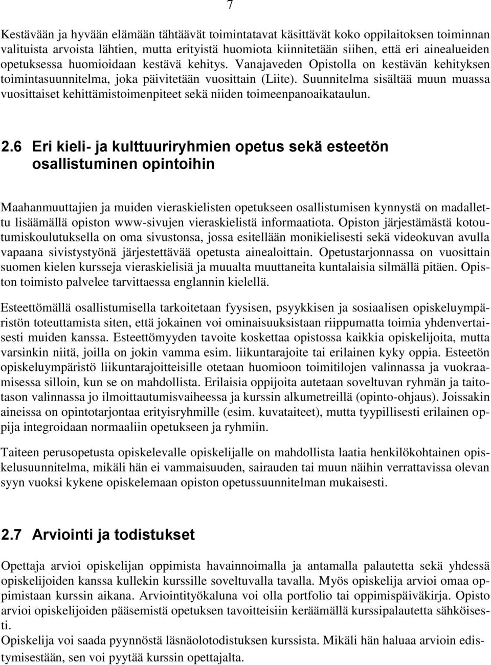 Suunnitelma sisältää muun muassa vuosittaiset kehittämistoimenpiteet sekä niiden toimeenpanoaikataulun. 2.