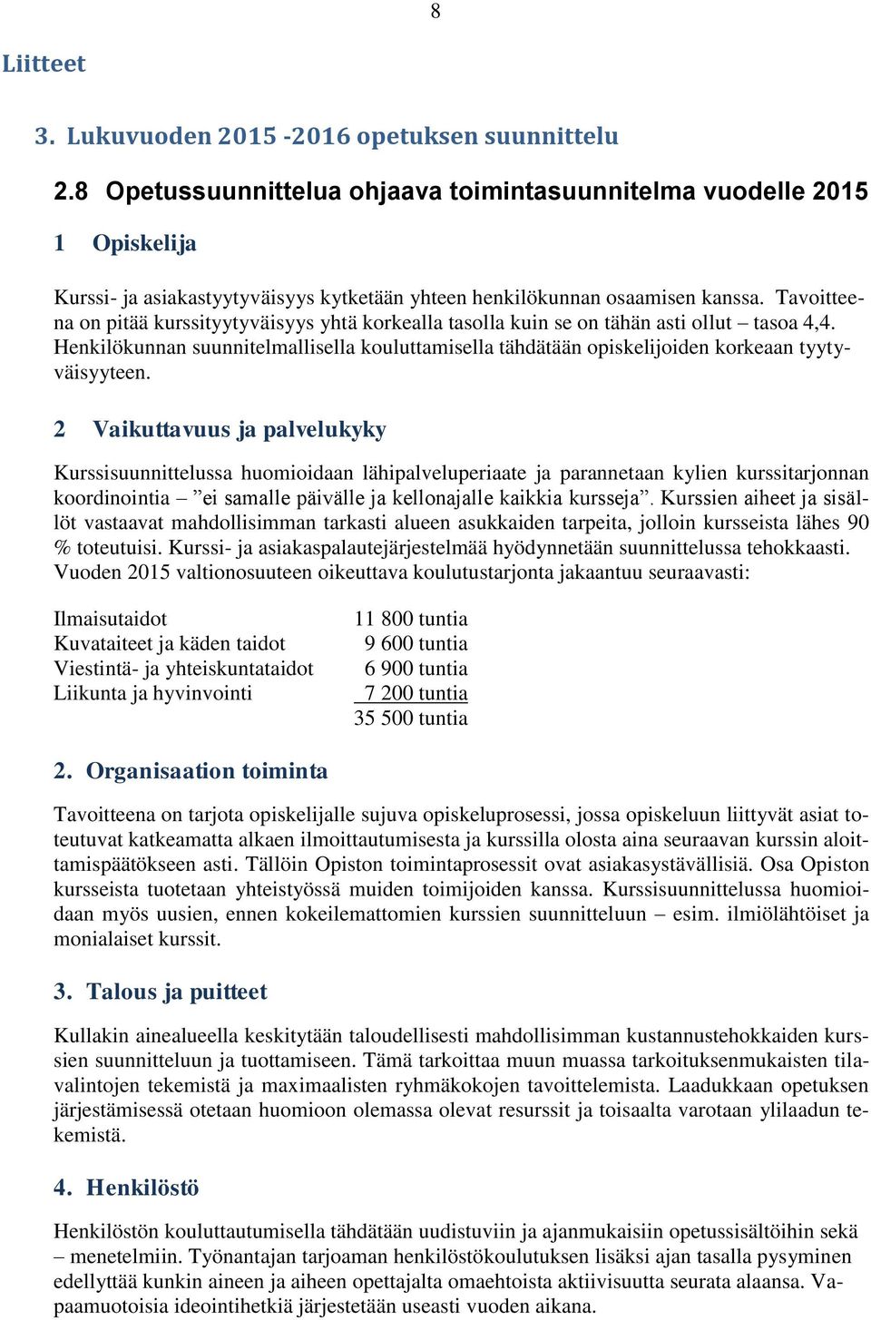 Tavoitteena on pitää kurssityytyväisyys yhtä korkealla tasolla kuin se on tähän asti ollut tasoa 4,4.