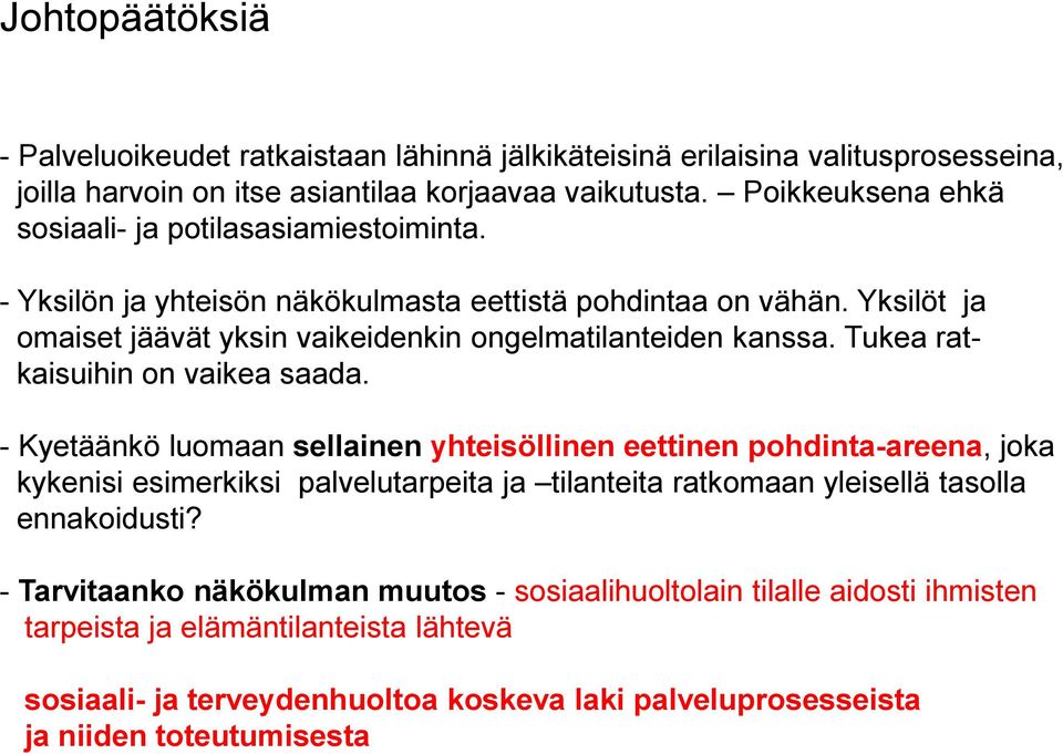Yksilöt ja omaiset jäävät yksin vaikeidenkin ongelmatilanteiden kanssa. Tukea ratkaisuihin on vaikea saada.