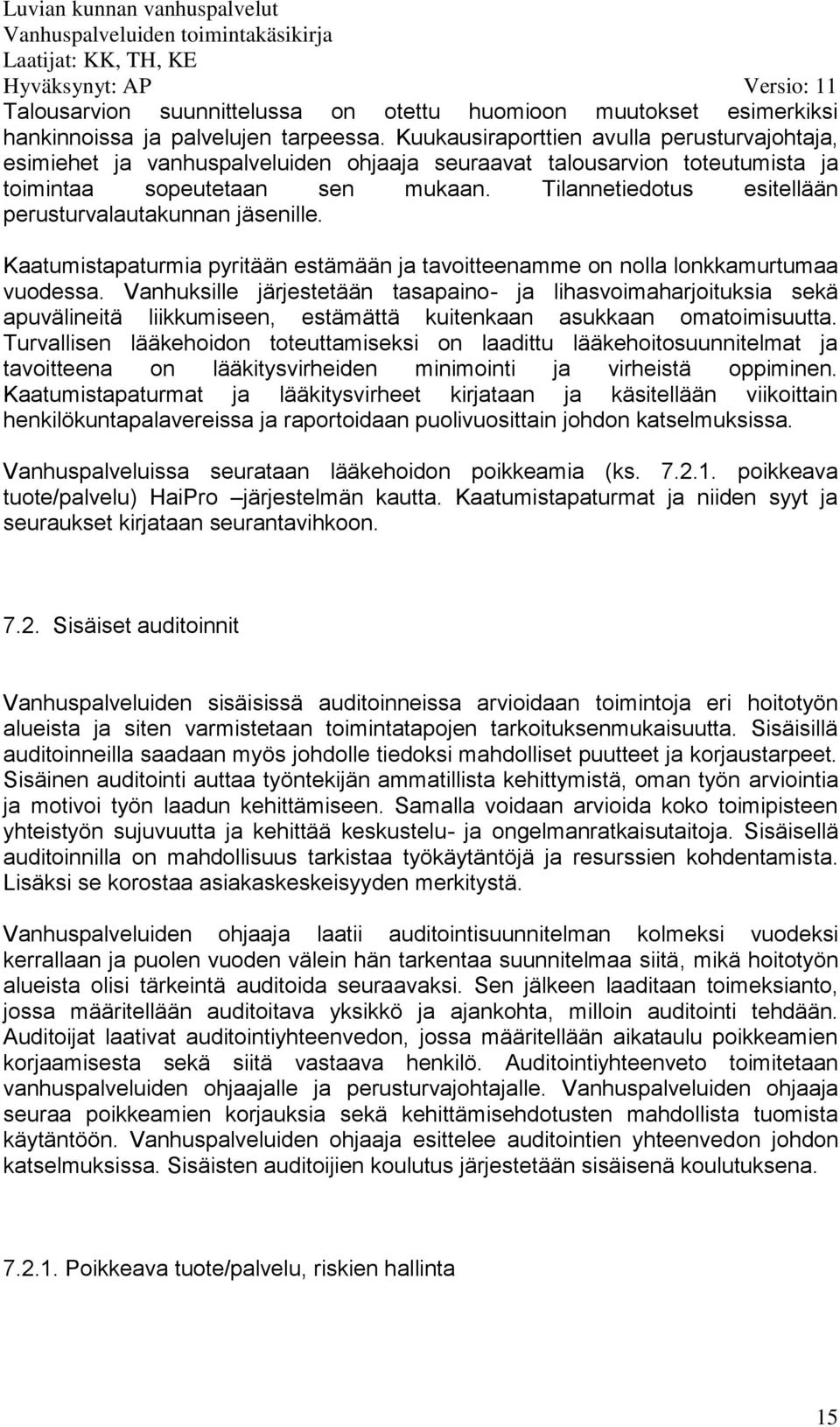 Tilannetiedotus esitellään perusturvalautakunnan jäsenille. Kaatumistapaturmia pyritään estämään ja tavoitteenamme on nolla lonkkamurtumaa vuodessa.