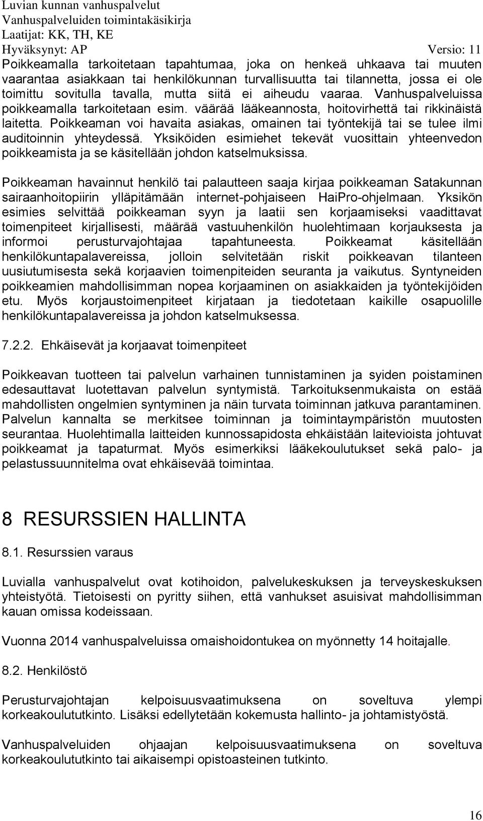 Poikkeaman voi havaita asiakas, omainen tai työntekijä tai se tulee ilmi auditoinnin yhteydessä.