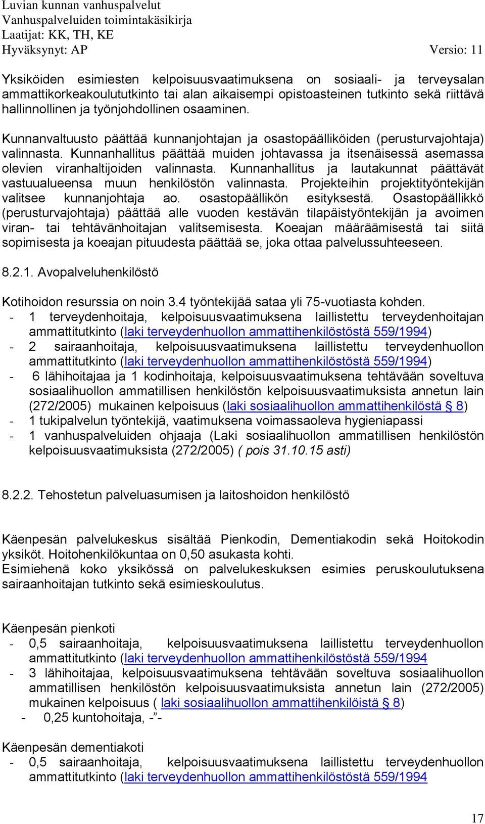 Kunnanhallitus päättää muiden johtavassa ja itsenäisessä asemassa olevien viranhaltijoiden valinnasta. Kunnanhallitus ja lautakunnat päättävät vastuualueensa muun henkilöstön valinnasta.