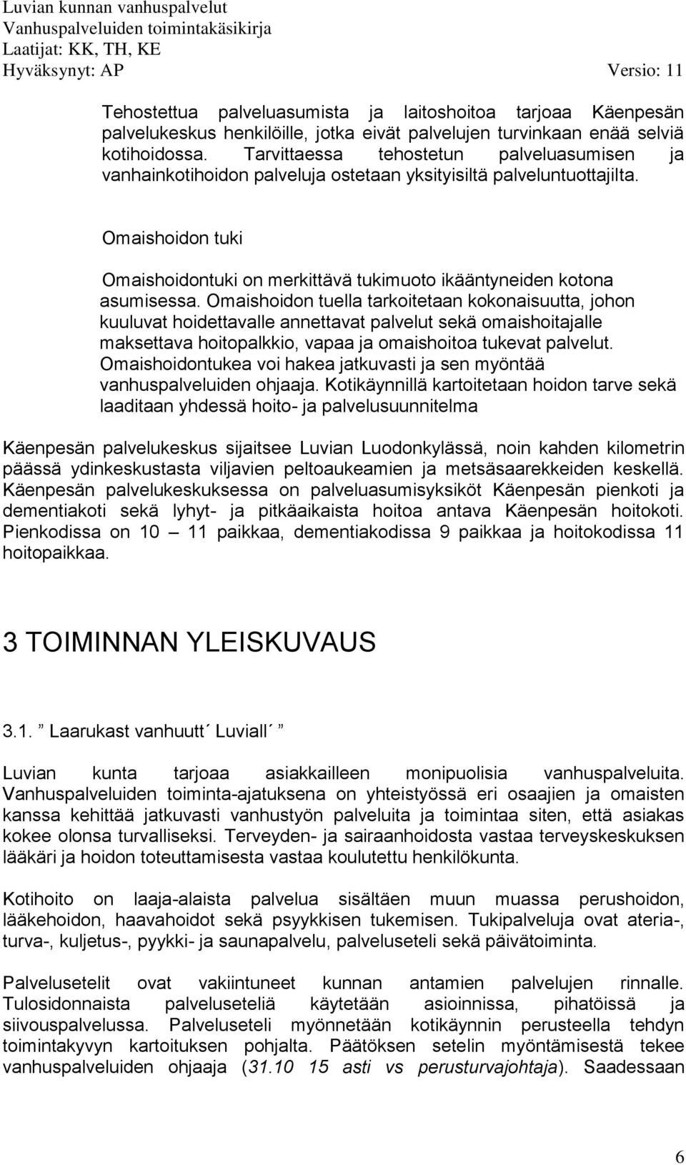 Omaishoidon tuki Omaishoidontuki on merkittävä tukimuoto ikääntyneiden kotona asumisessa.