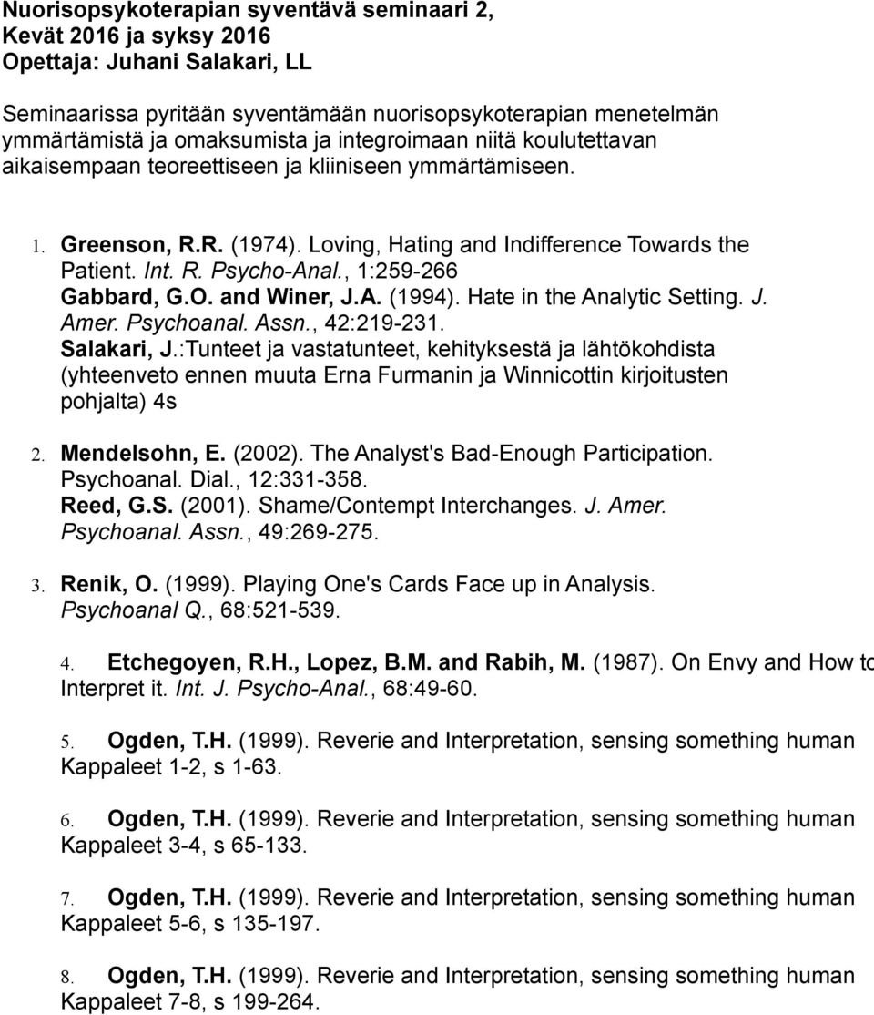 , 1:259-266 Gabbard, G.O. and Winer, J.A. (1994). Hate in the Analytic Setting. J. Amer. Psychoanal. Assn., 42:219-231. Salakari, J.