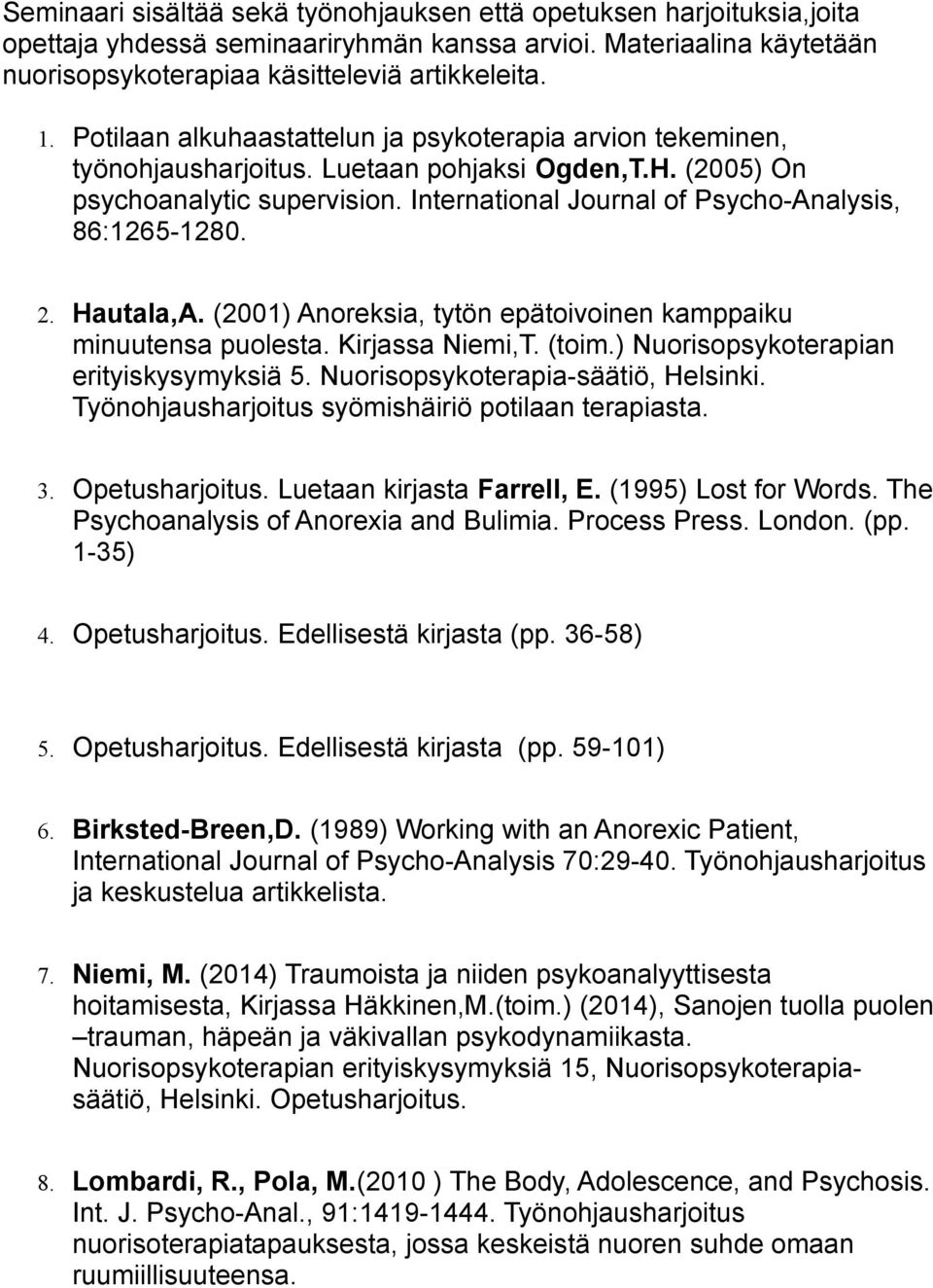 International Journal of Psycho-Analysis, 86:1265-1280. 2. Hautala,A. (2001) Anoreksia, tytön epätoivoinen kamppaiku minuutensa puolesta. Kirjassa Niemi,T. (toim.