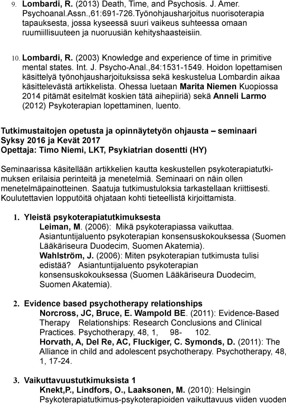 (2003) Knowledge and experience of time in primitive mental states. Int. J. Psycho-Anal.,84:1531-1549.