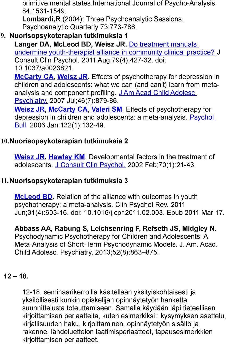 2011 Aug;79(4):427-32. doi: 10.1037/a0023821. McCarty CA, Weisz JR.