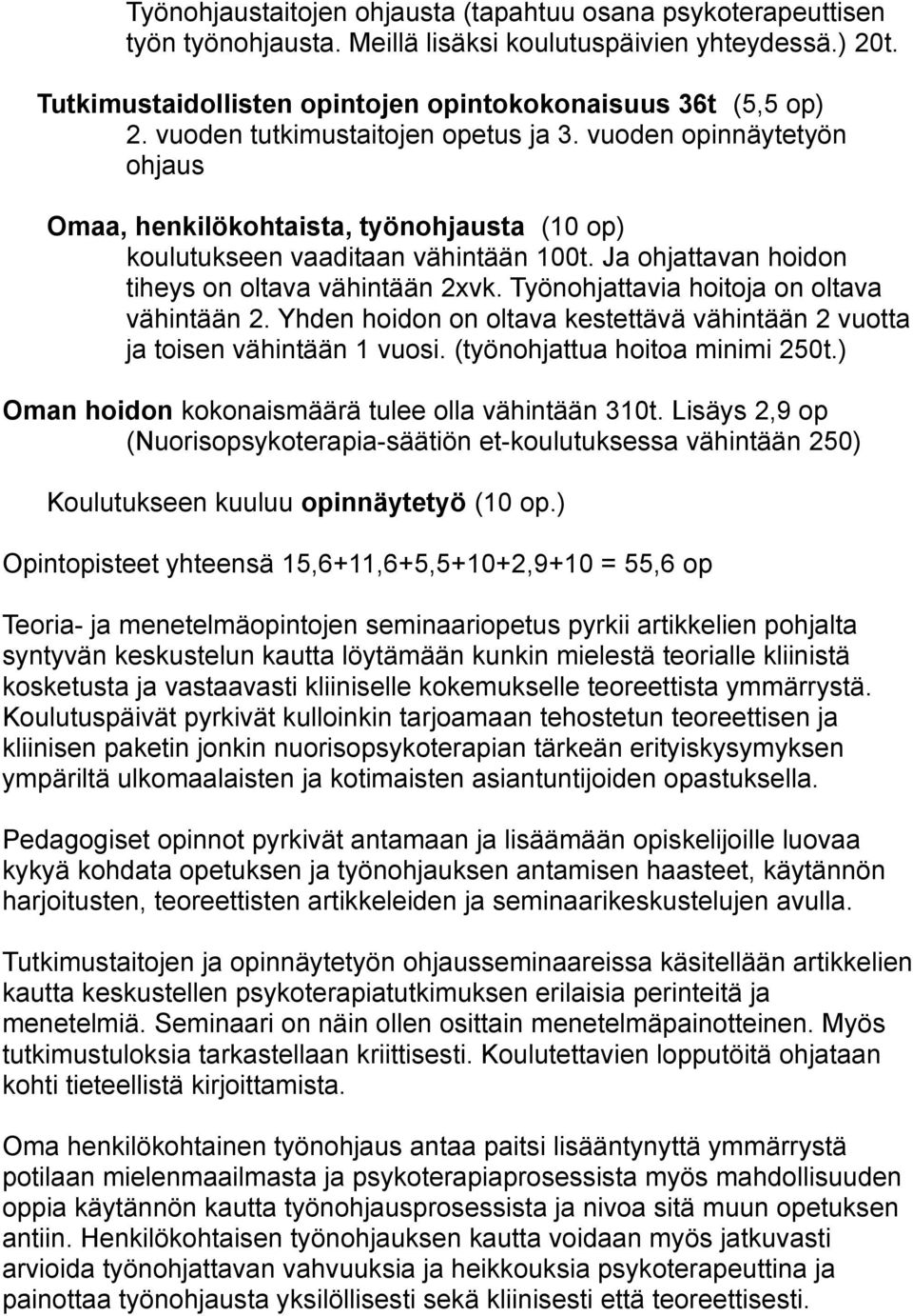 Ja ohjattavan hoidon tiheys on oltava vähintään 2xvk. Työnohjattavia hoitoja on oltava vähintään 2. Yhden hoidon on oltava kestettävä vähintään 2 vuotta ja toisen vähintään 1 vuosi.