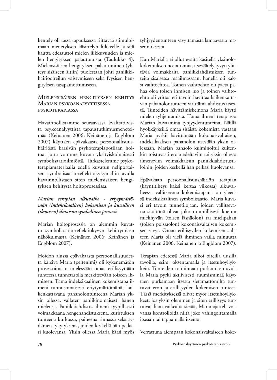 Mielensisäisen hengityksen kehitys Marian psykoanalyyttisessa psykoterapiassa Havainnollistamme seuraavassa kvalitatiivista psykoanalyyttista tapaustutkimusmenetelmää (Keinänen 2006; Keinänen ja