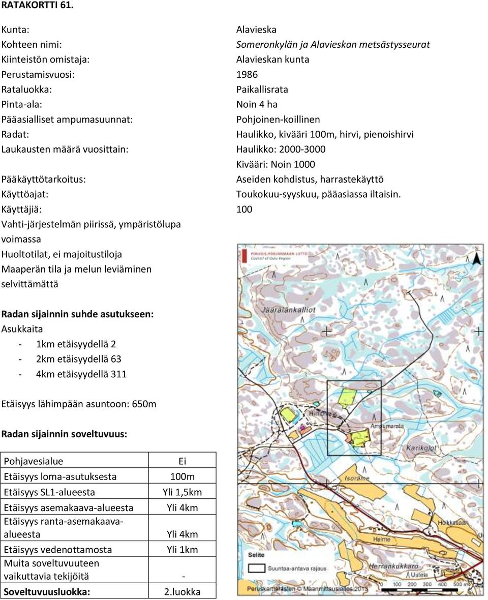 Alavieska Someronkylän ja Alavieskan metsästysseurat Alavieskan kunta 1986 Paikallisrata Noin 4 ha Pohjoinen-koillinen Haulikko, kivääri