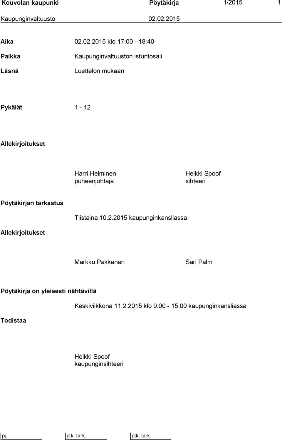 Allekirjoitukset Harri Helminen puheenjohtaja Heikki Spoof sihteeri Pöytäkirjan tarkastus Tiistaina 10.2.