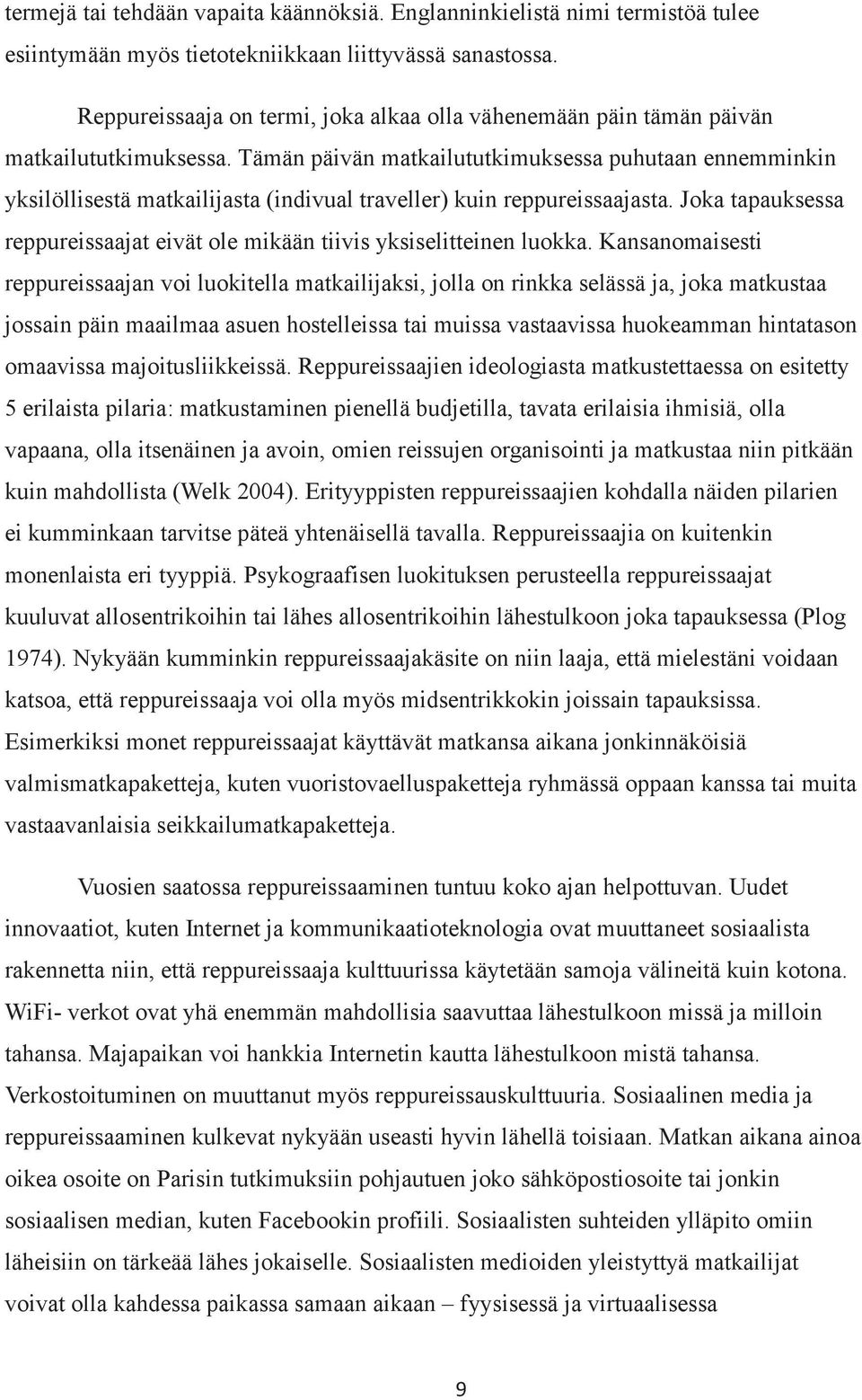 Tämän päivän matkailututkimuksessa puhutaan ennemminkin yksilöllisestä matkailijasta (indivual traveller) kuin reppureissaajasta.