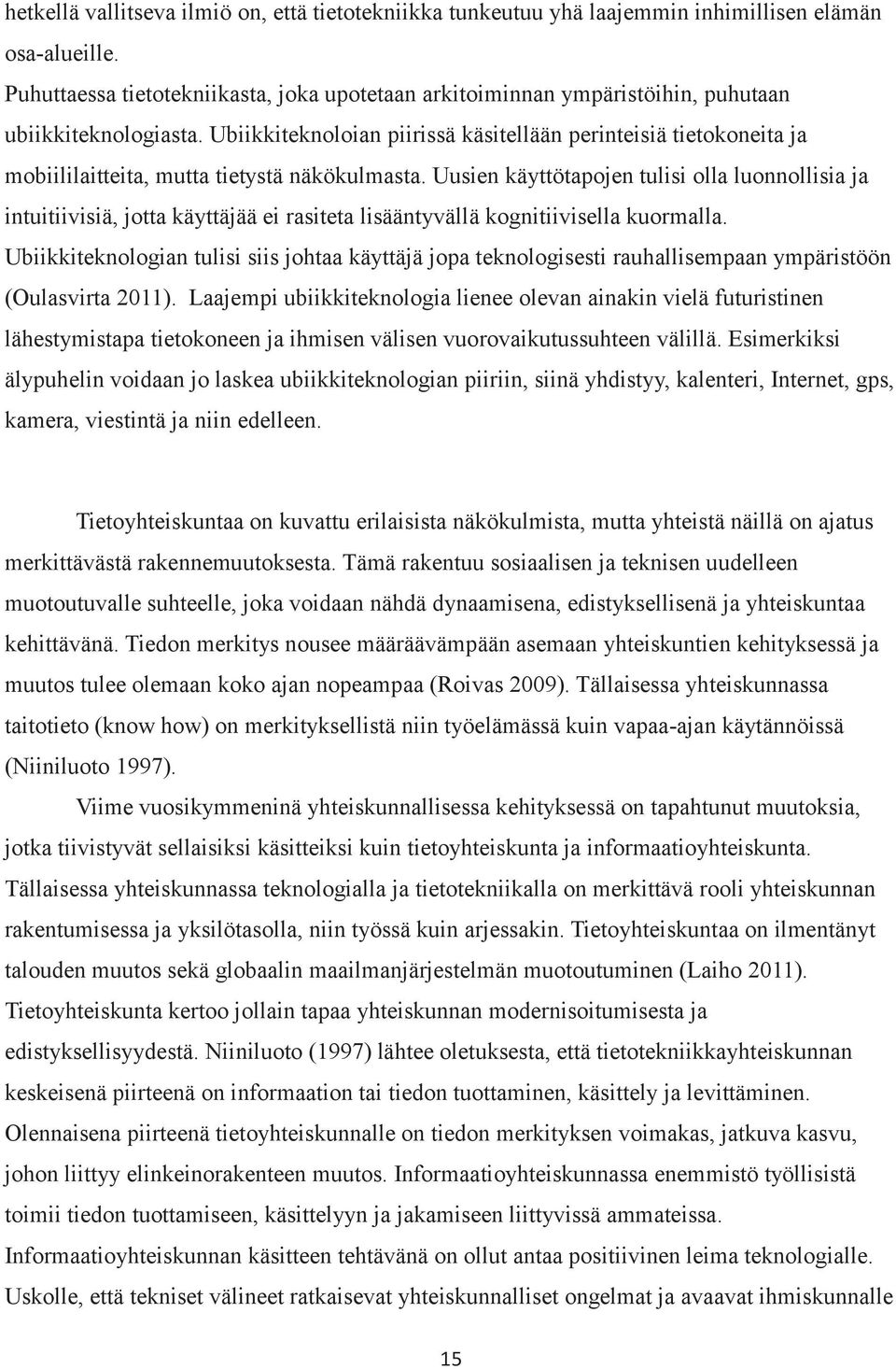 Ubiikkiteknoloian piirissä käsitellään perinteisiä tietokoneita ja mobiililaitteita, mutta tietystä näkökulmasta.