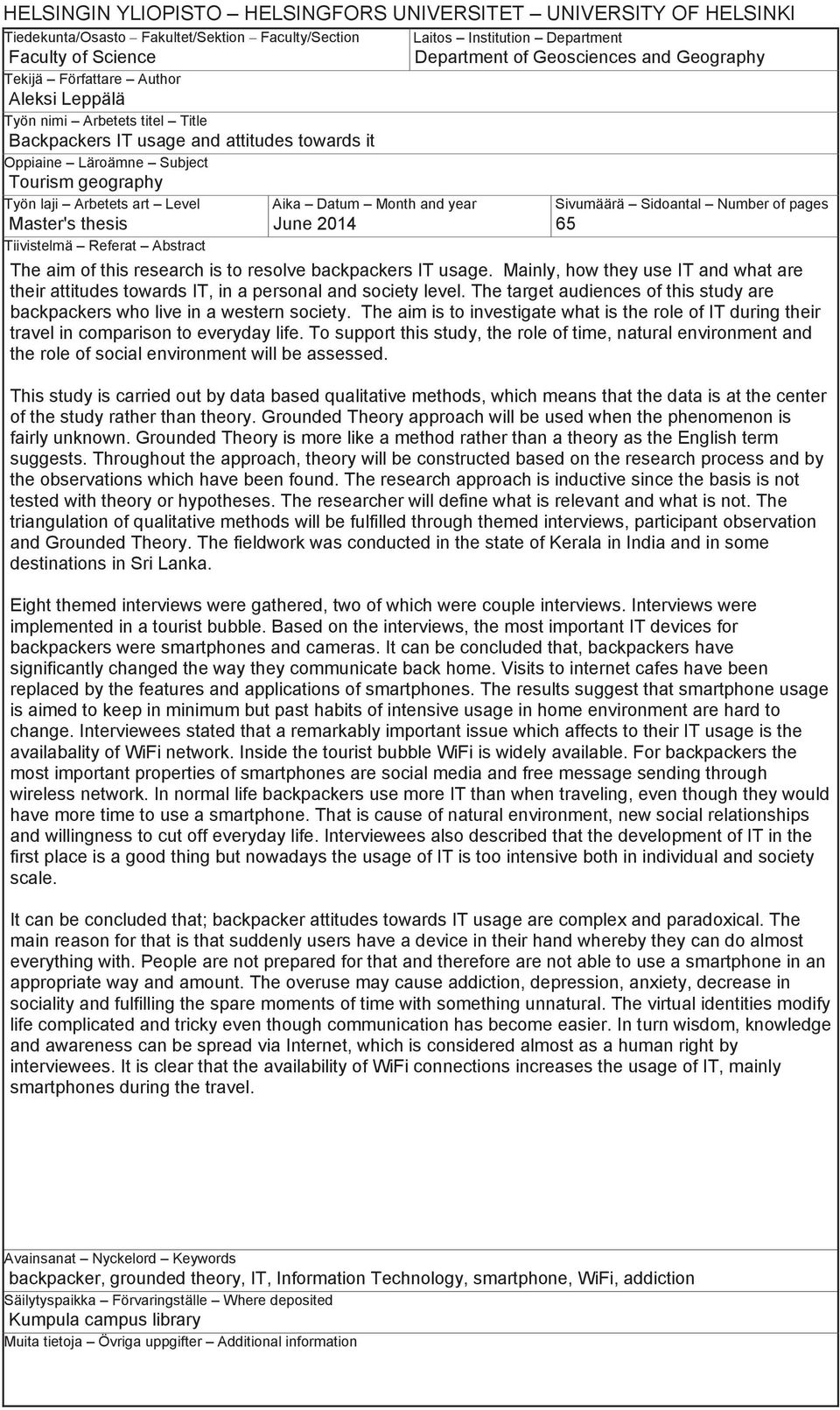 Aika Datum Month and year Sivumäärä Sidoantal Number of pages Master's thesis June 2014 65 Tiivistelmä Referat Abstract The aim of this research is to resolve backpackers IT usage.