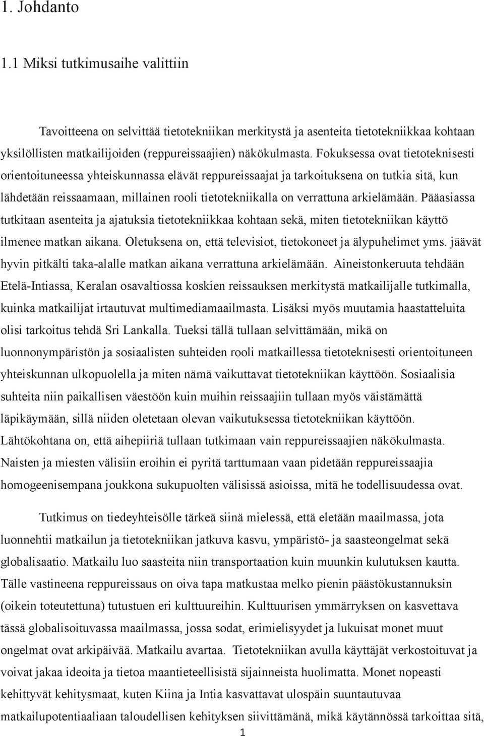 arkielämään. Pääasiassa tutkitaan asenteita ja ajatuksia tietotekniikkaa kohtaan sekä, miten tietotekniikan käyttö ilmenee matkan aikana.