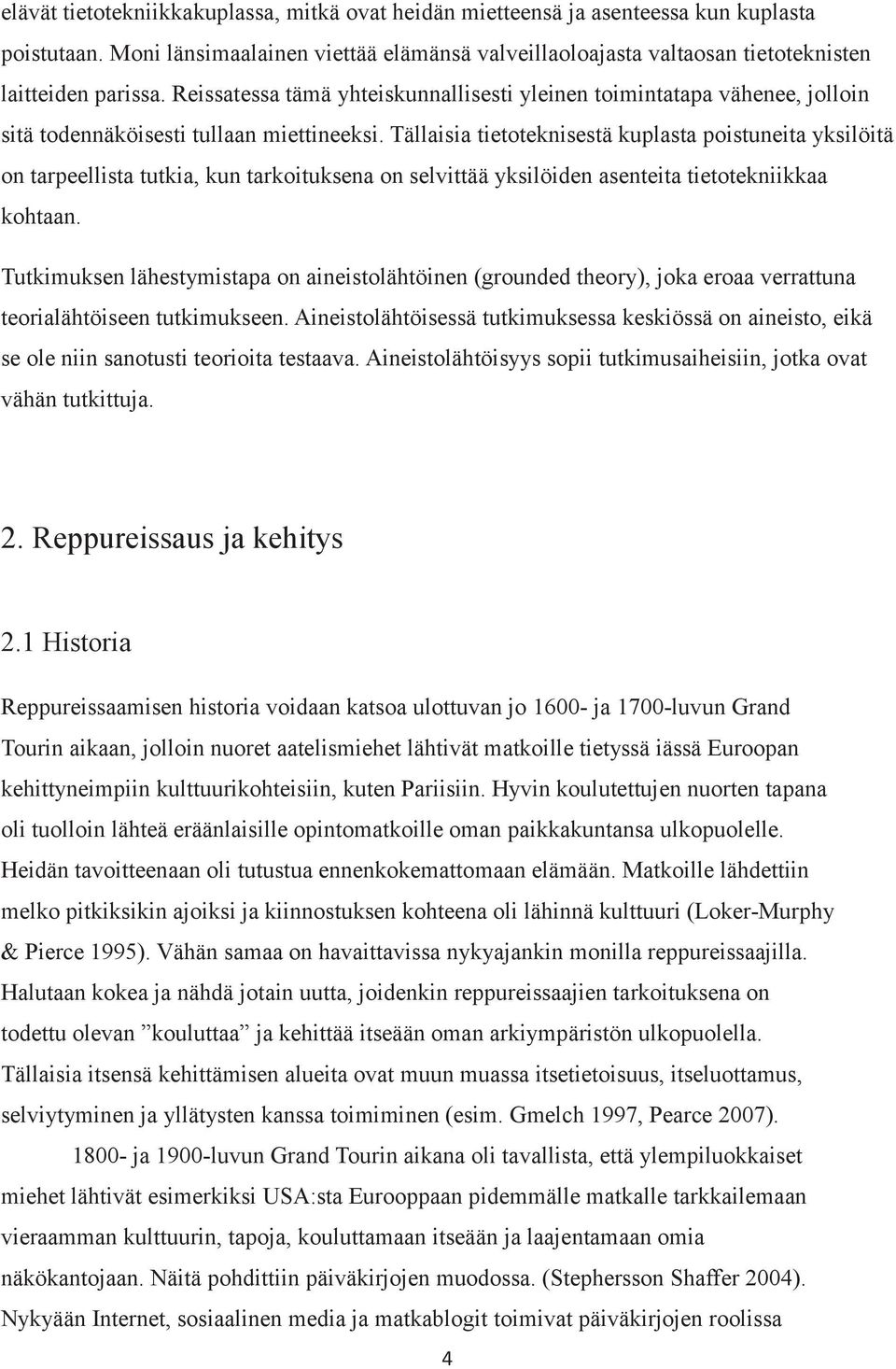 Tällaisia tietoteknisestä kuplasta poistuneita yksilöitä on tarpeellista tutkia, kun tarkoituksena on selvittää yksilöiden asenteita tietotekniikkaa kohtaan.