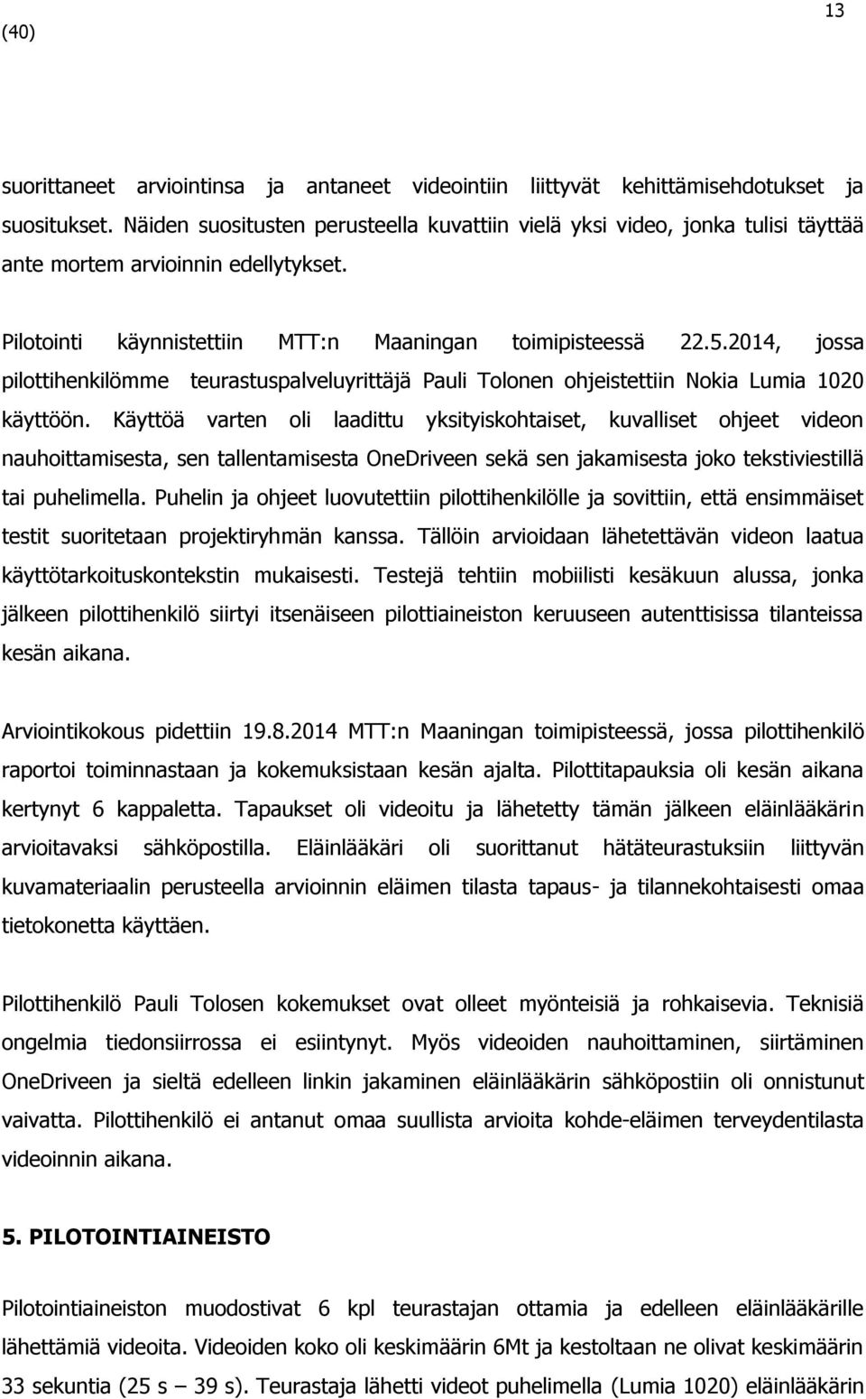 2014, jossa pilottihenkilömme teurastuspalveluyrittäjä Pauli Tolonen ohjeistettiin Nokia Lumia 1020 käyttöön.