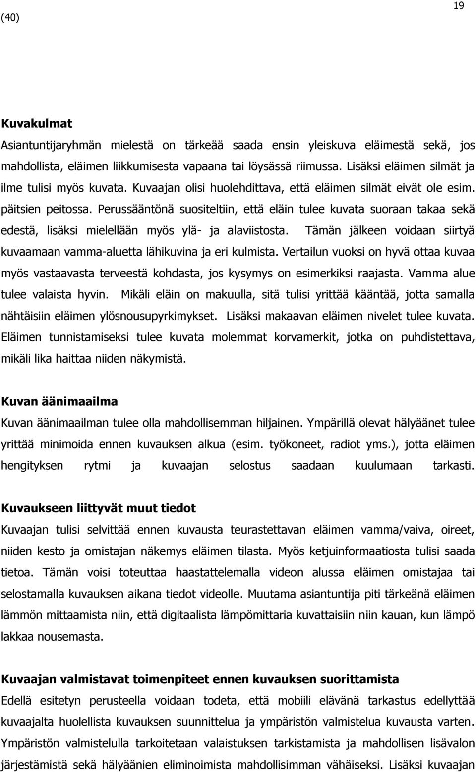 Perussääntönä suositeltiin, että eläin tulee kuvata suoraan takaa sekä edestä, lisäksi mielellään myös ylä- ja alaviistosta.