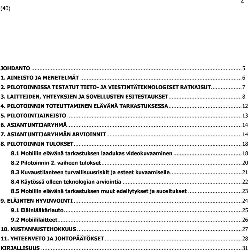 1 Mobiilin elävänä tarkastuksen laadukas videokuvaaminen... 18 8.2 Pilotoinnin 2. vaiheen tulokset... 20 8.3 Kuvaustilanteen turvallisuusriskit ja esteet kuvaamiselle... 21 8.