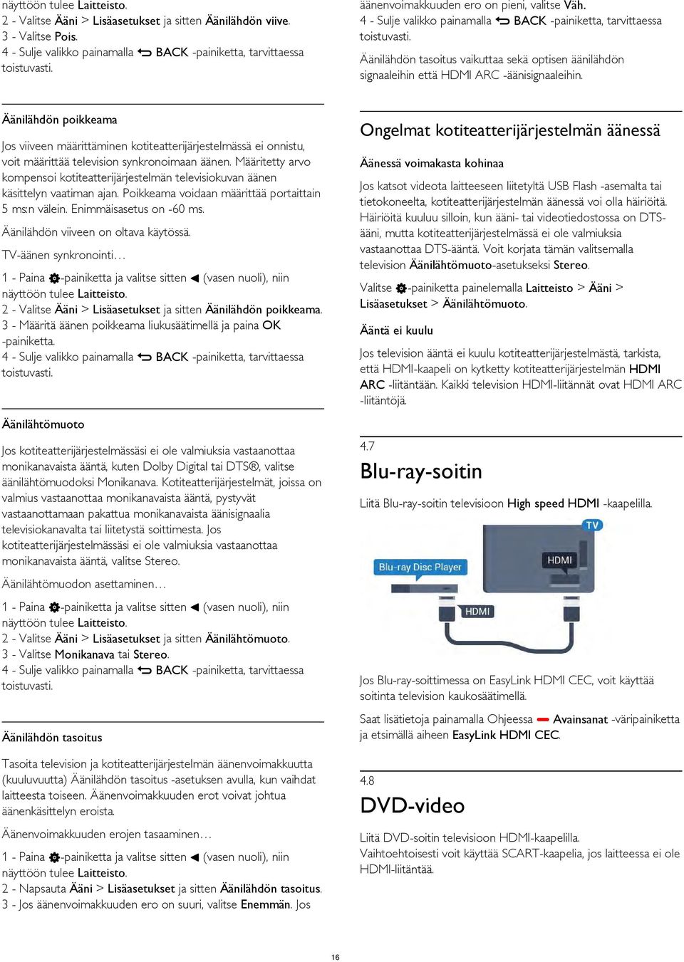 4 - Sulje valikko painamalla BACK -painiketta, tarvittaessa Äänilähdön tasoitus vaikuttaa sekä optisen äänilähdön signaaleihin että HDMI ARC -äänisignaaleihin.