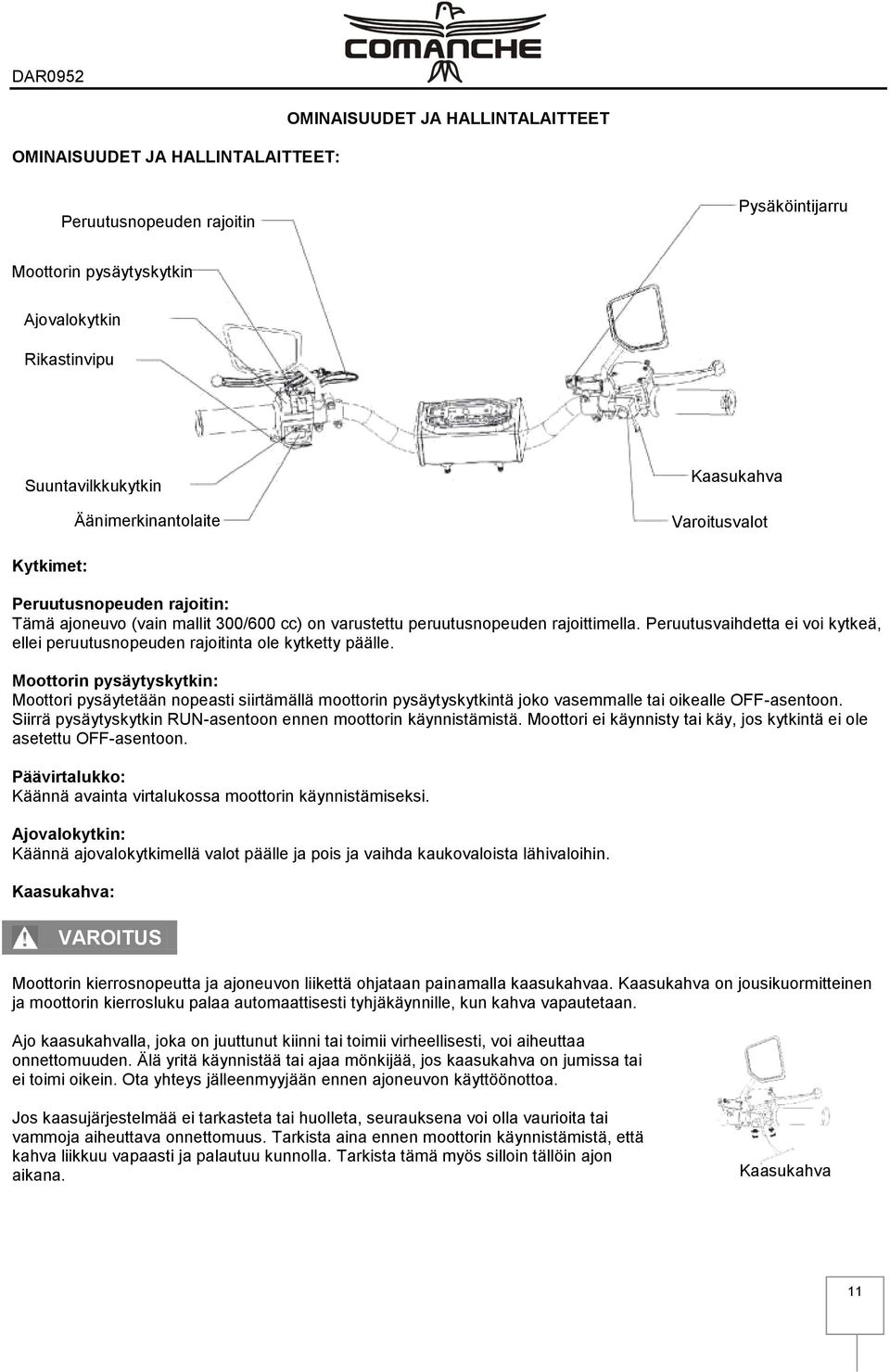 Peruutusvaihdetta ei voi kytkeä, ellei peruutusnopeuden rajoitinta ole kytketty päälle.