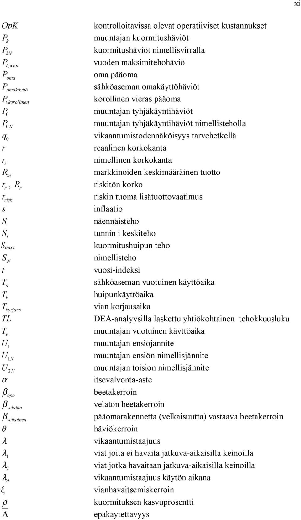 muuntajan tyhjäkäyntihäviöt muuntajan tyhjäkäyntihäviöt nimellisteholla vikaantumistodennäköisyys tarvehetkellä reaalinen korkokanta nimellinen korkokanta markkinoiden keskimääräinen tuotto riskitön