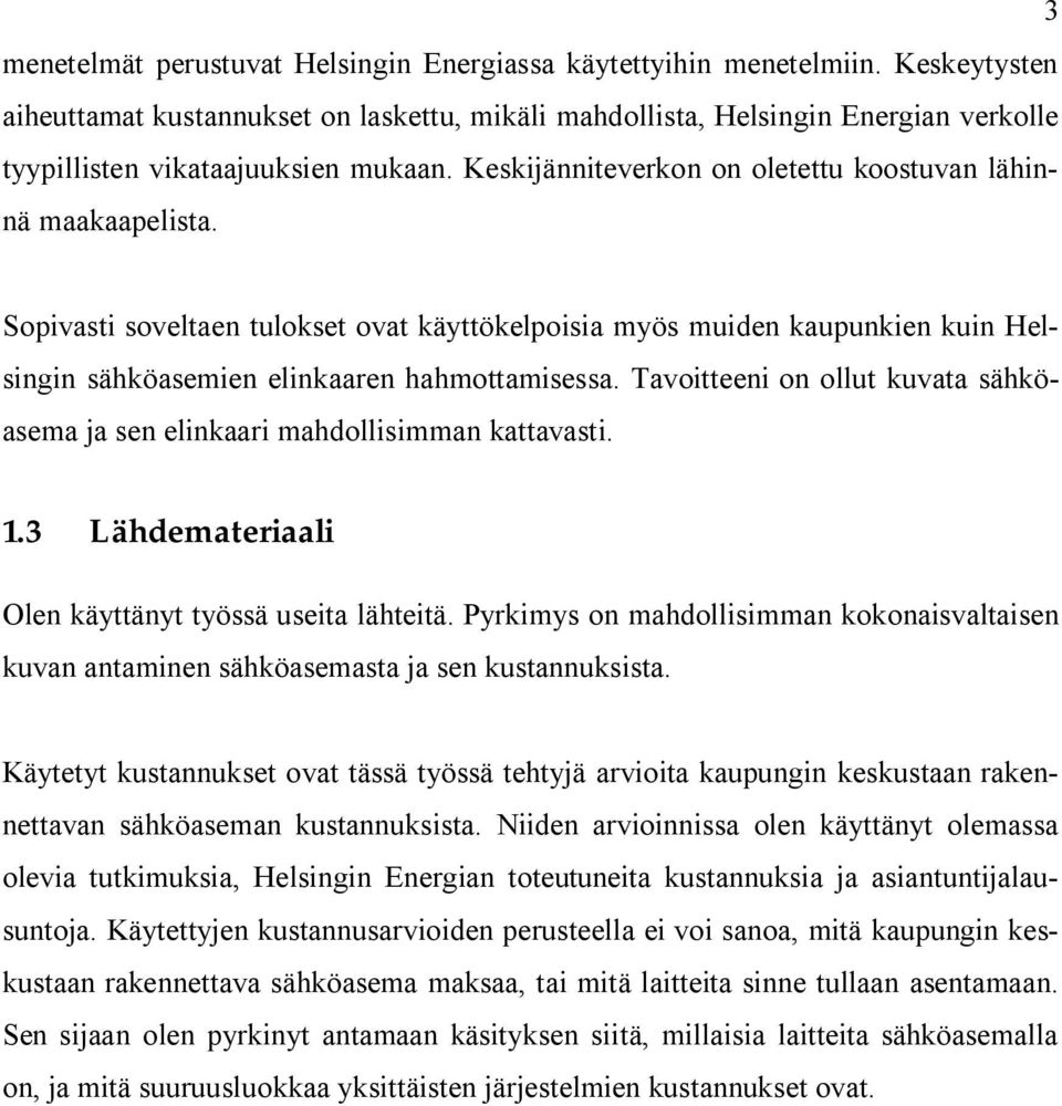 Sopivasti soveltaen tulokset ovat käyttökelpoisia myös muiden kaupunkien kuin Helsingin sähköasemien elinkaaren hahmottamisessa.