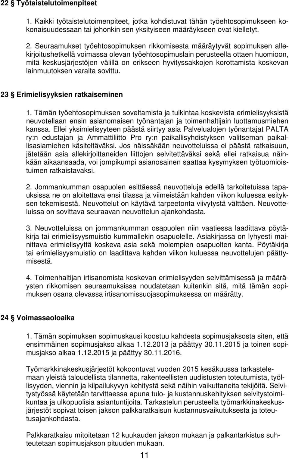 hyvityssakkojen korottamista koskevan lainmuutoksen varalta sovittu. 23 Erimielisyyksien ratkaiseminen 1.