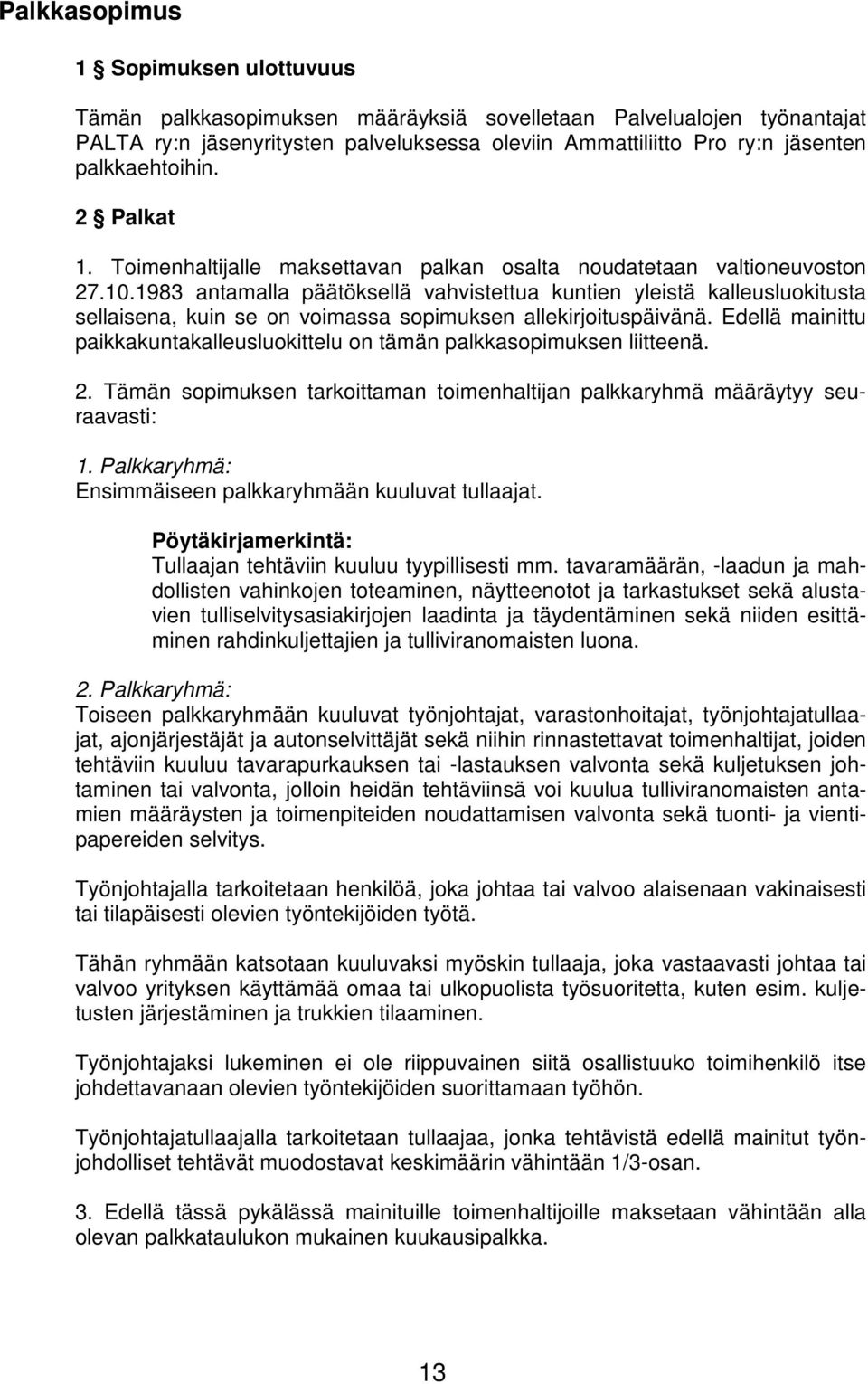 1983 antamalla päätöksellä vahvistettua kuntien yleistä kalleusluokitusta sellaisena, kuin se on voimassa sopimuksen allekirjoituspäivänä.