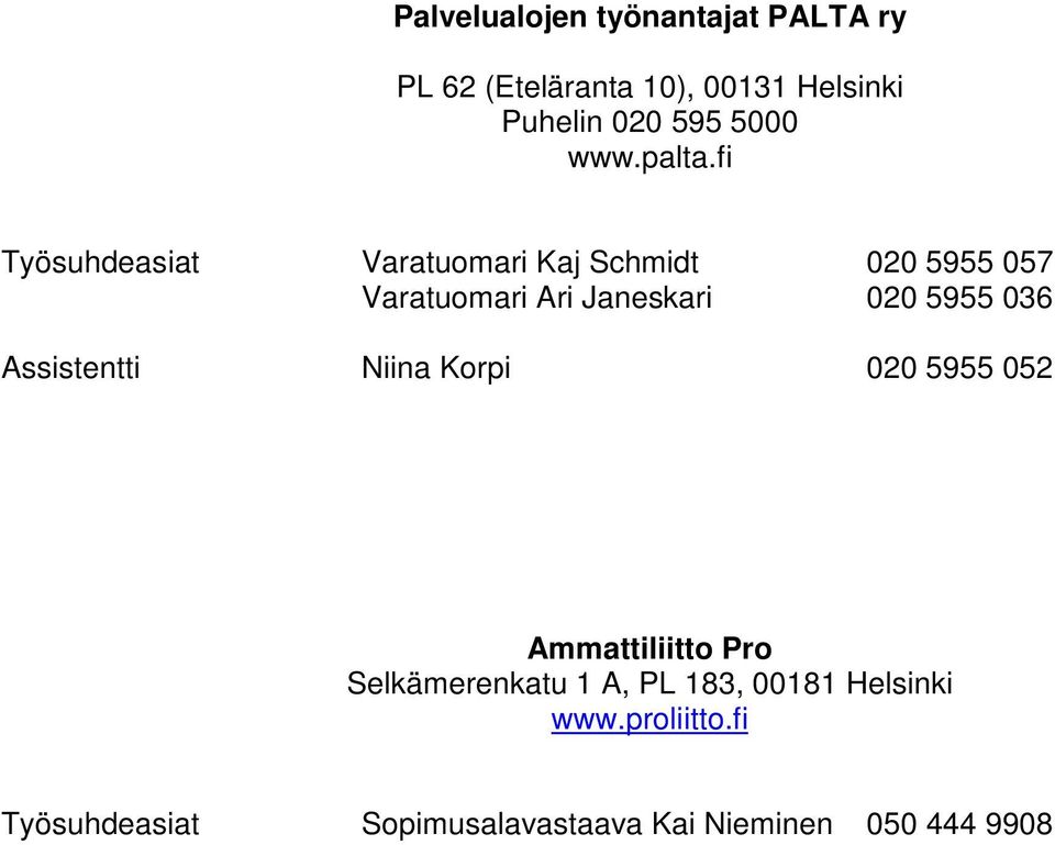 fi Työsuhdeasiat Varatuomari Kaj Schmidt 020 5955 057 Varatuomari Ari Janeskari 020 5955 036