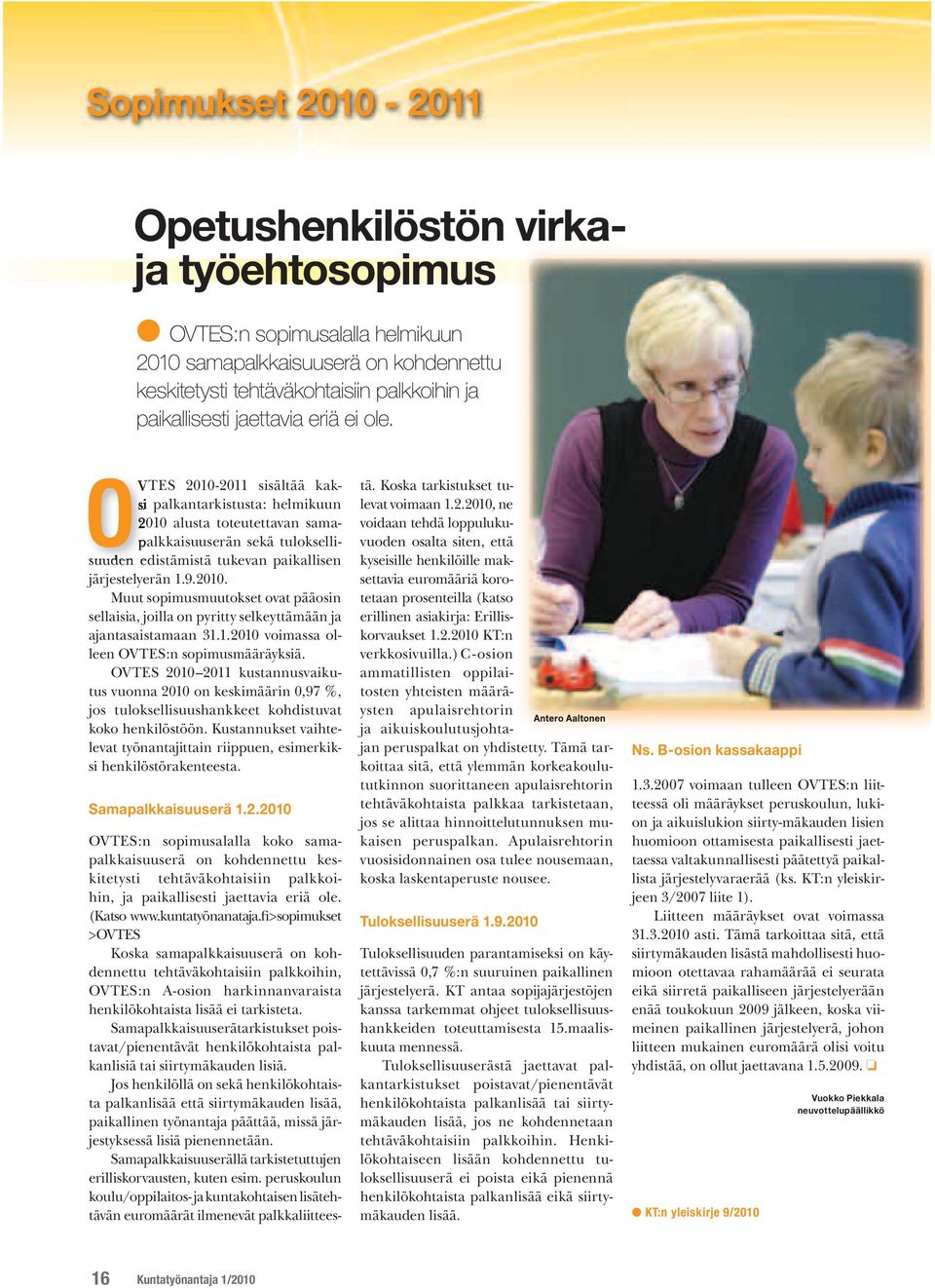 9.2010. Muut sopimusmuutokset ovat pääosin sellaisia, joilla on pyritty selkeyttämään ja ajantasaistamaan 31.1.2010 voimassa olleen OVTES:n sopimusmääräyksiä.