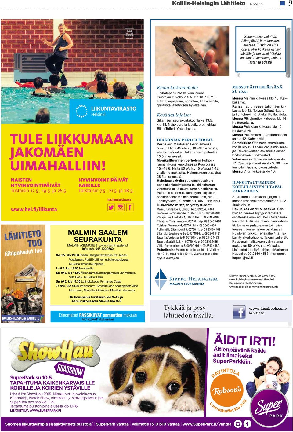 , 19.5. ja 26.5. www.hel.fi/liikunta lähipalvelut luo HYVINVOINTIPÄIVÄT KAIKILLE Torstaisin 7.5.,21.5.ja 28.5. MALMIN SAALEM SEURAKUNTA MALMIN ASEMATIE 3 www.malminsaalem.fi Info puh.