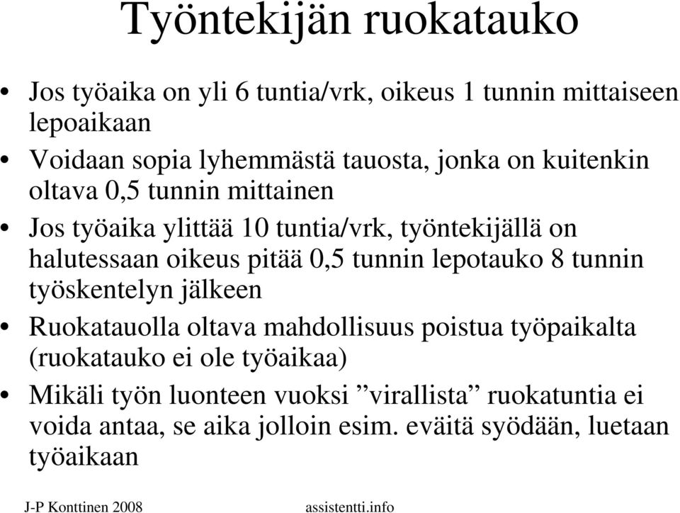 pitää 0,5 tunnin lepotauko 8 tunnin työskentelyn jälkeen Ruokatauolla oltava mahdollisuus poistua työpaikalta (ruokatauko ei