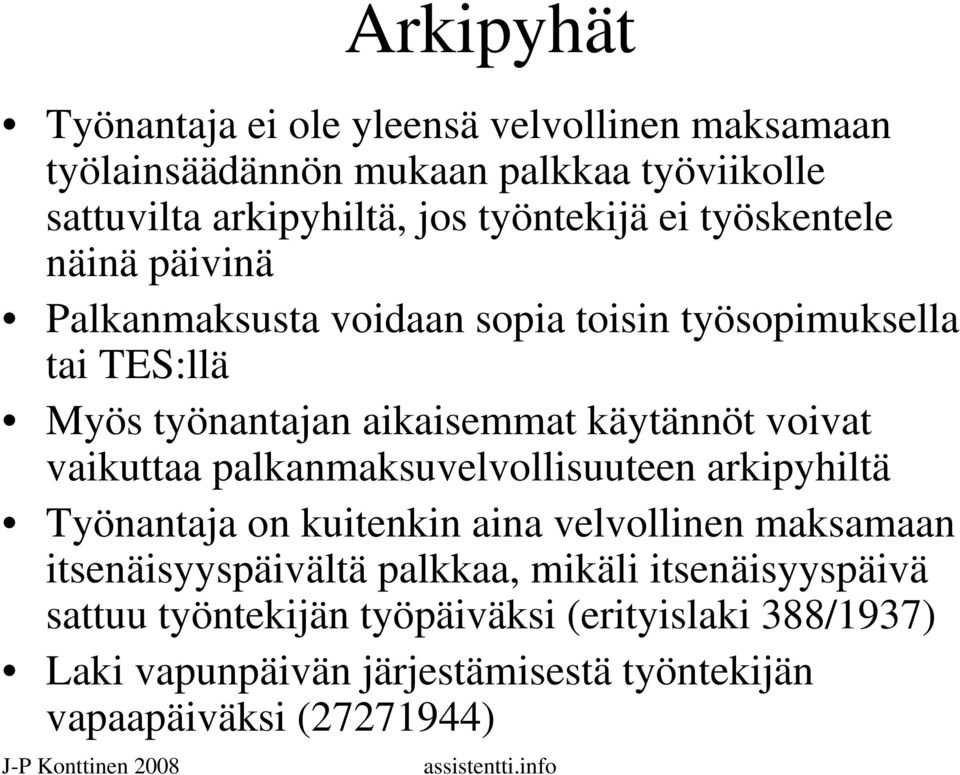 käytännöt voivat vaikuttaa palkanmaksuvelvollisuuteen arkipyhiltä Työnantaja on kuitenkin aina velvollinen maksamaan itsenäisyyspäivältä