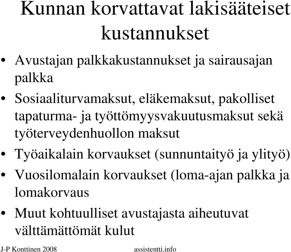 sekä työterveydenhuollon maksut Työaikalain korvaukset (sunnuntaityö ja ylityö) Vuosilomalain