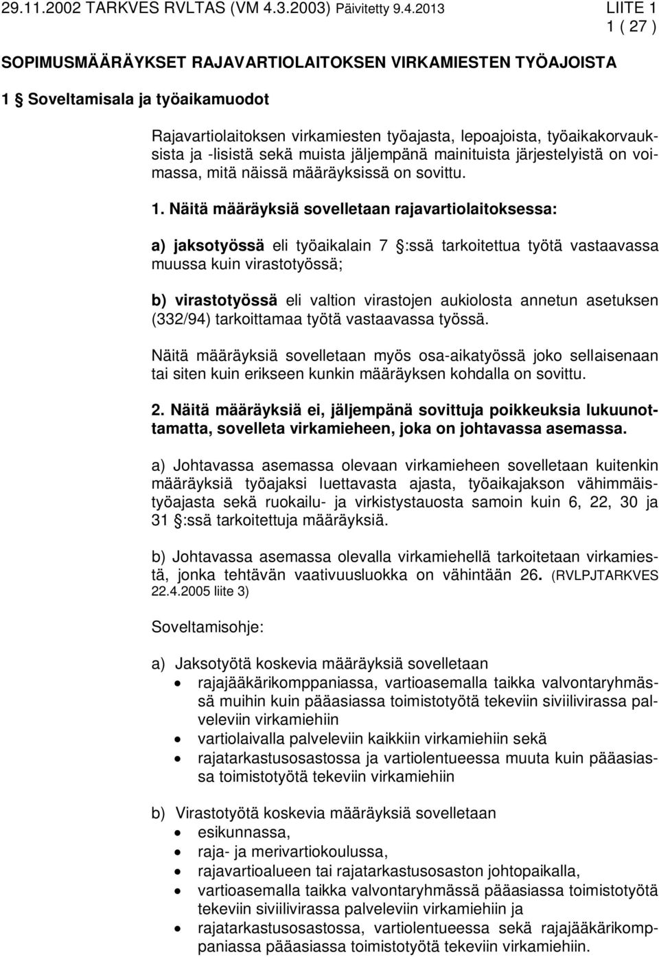 2013 LIITE 1 1 ( 27 ) SOPIMUSMÄÄRÄYKSET RAJAVARTIOLAITOKSEN VIRKAMIESTEN TYÖAJOISTA 1 Soveltamisala ja työaikamuodot Rajavartiolaitoksen virkamiesten työajasta, lepoajoista, työaikakorvauksista ja