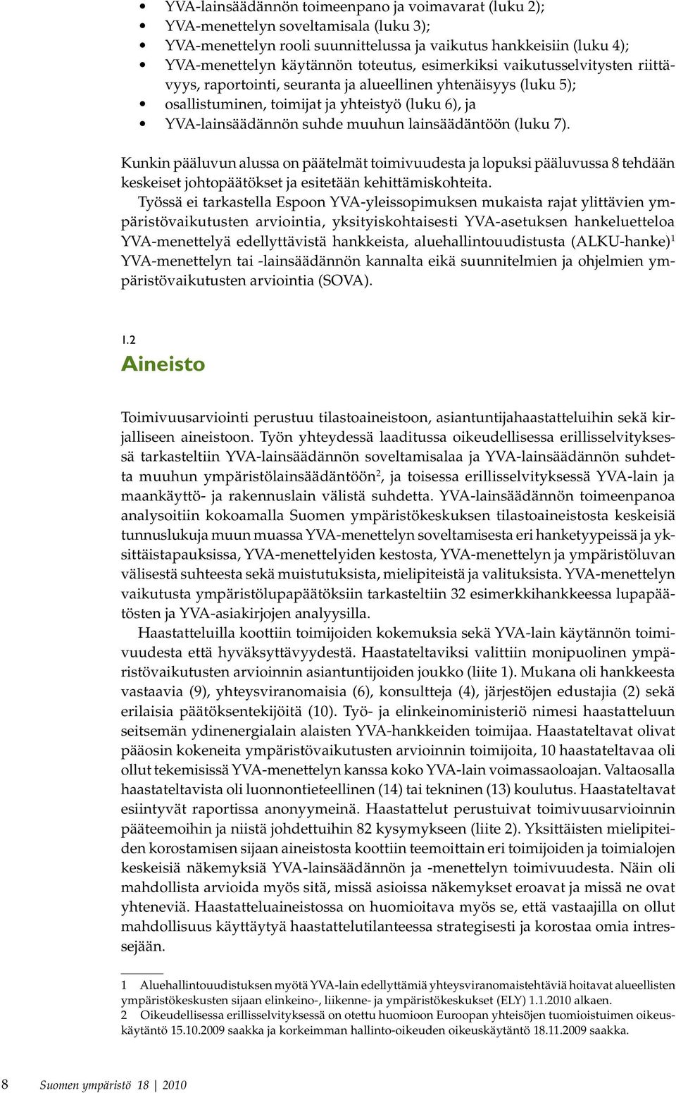 (luku 7). Kunkin pääluvun alussa on päätelmät toimivuudesta ja lopuksi pääluvussa 8 tehdään keskeiset johtopäätökset ja esitetään kehittämiskohteita.