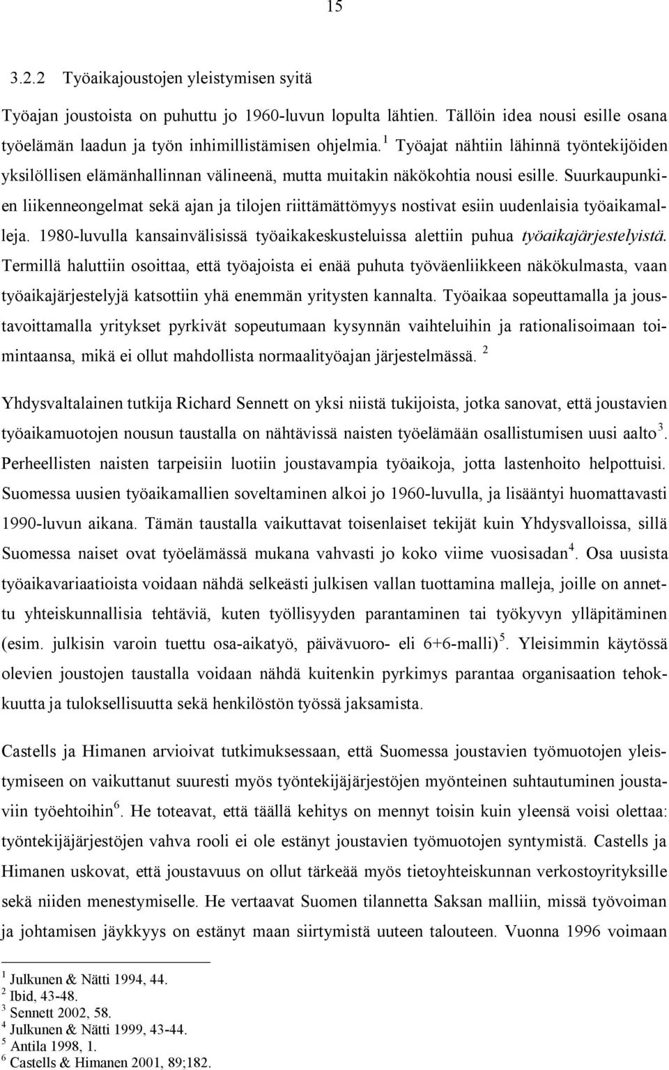 Suurkaupunkien liikenneongelmat sekä ajan ja tilojen riittämättömyys nostivat esiin uudenlaisia työaikamalleja.